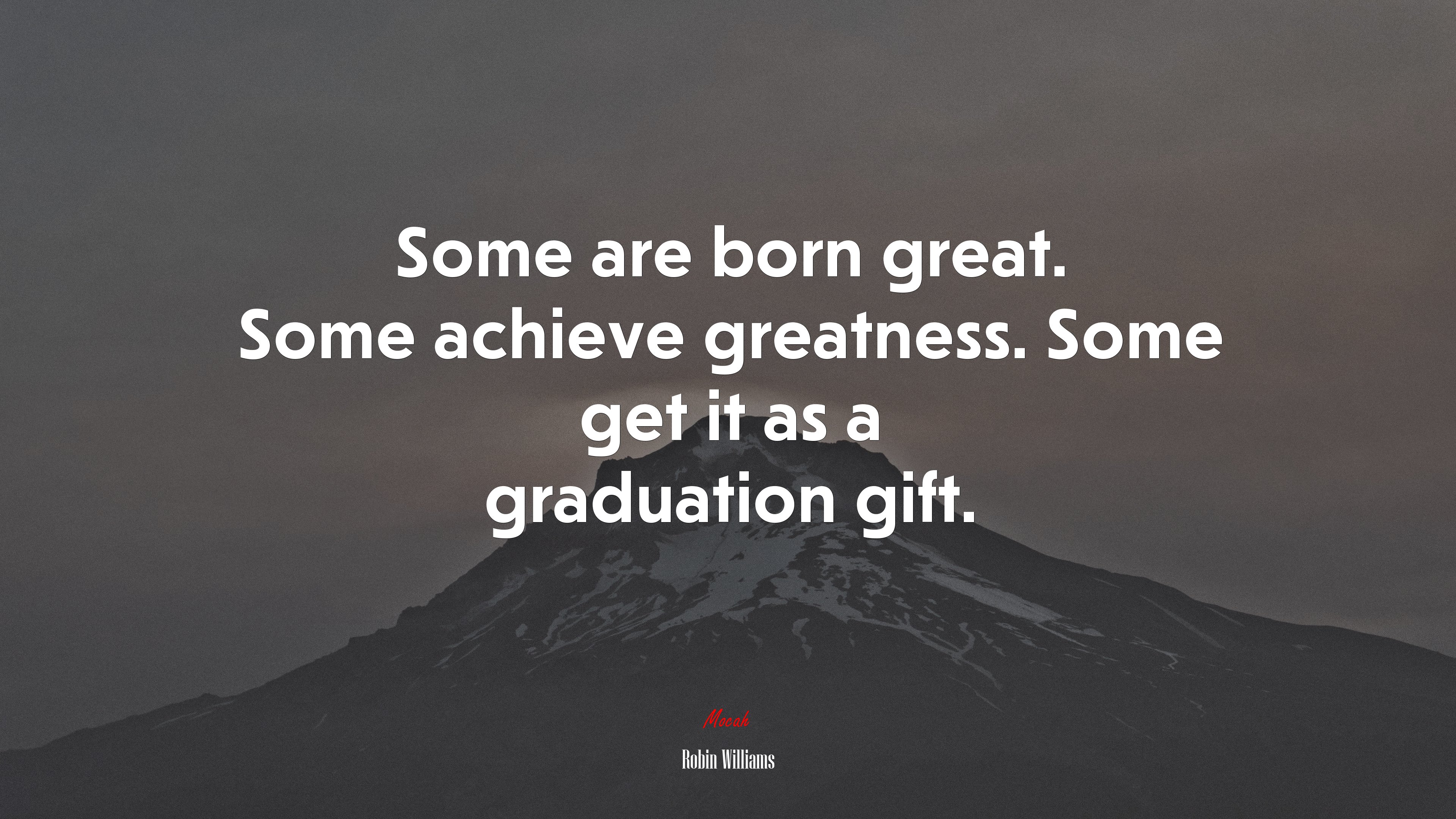Some are born great. Some achieve greatness. Some get it as a graduation gift. | Robin Williams quote HD Wallpaper