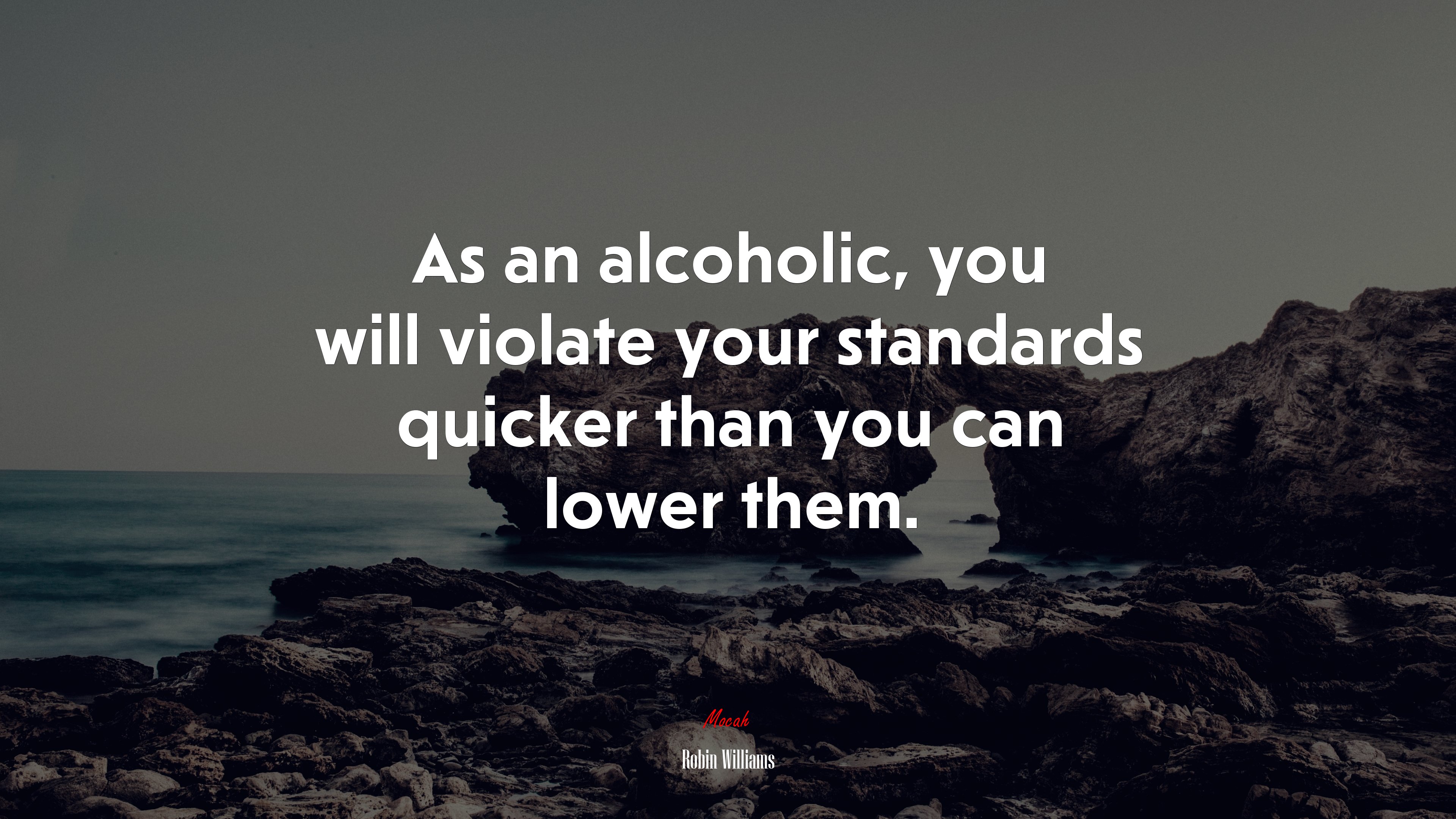 As an alcoholic, you will violate your standards quicker than you can lower them. | Robin Williams quote HD Wallpaper