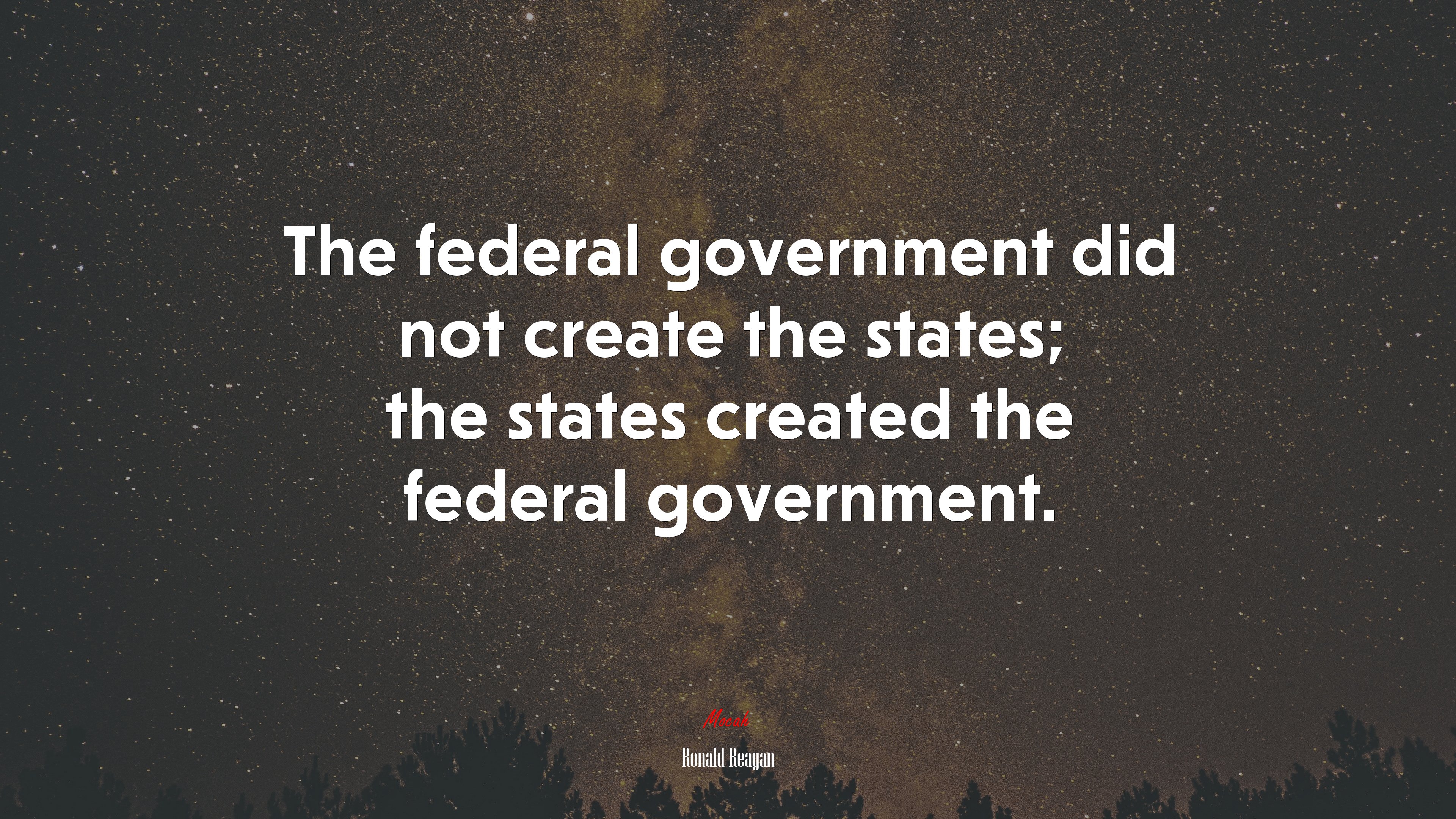 The federal government did not create the states; the states created the federal government. | Ronald Reagan quote HD Wallpaper