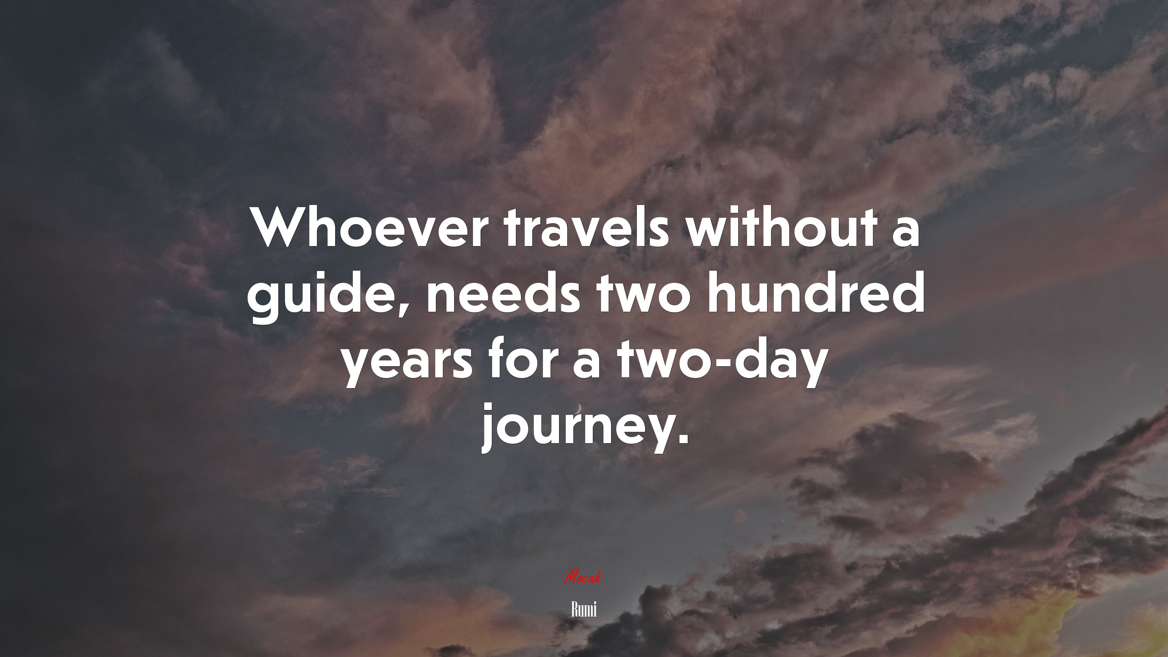 Whoever travels without a guide, needs two hundred years for a two-day journey. | Rumi quote HD Wallpaper