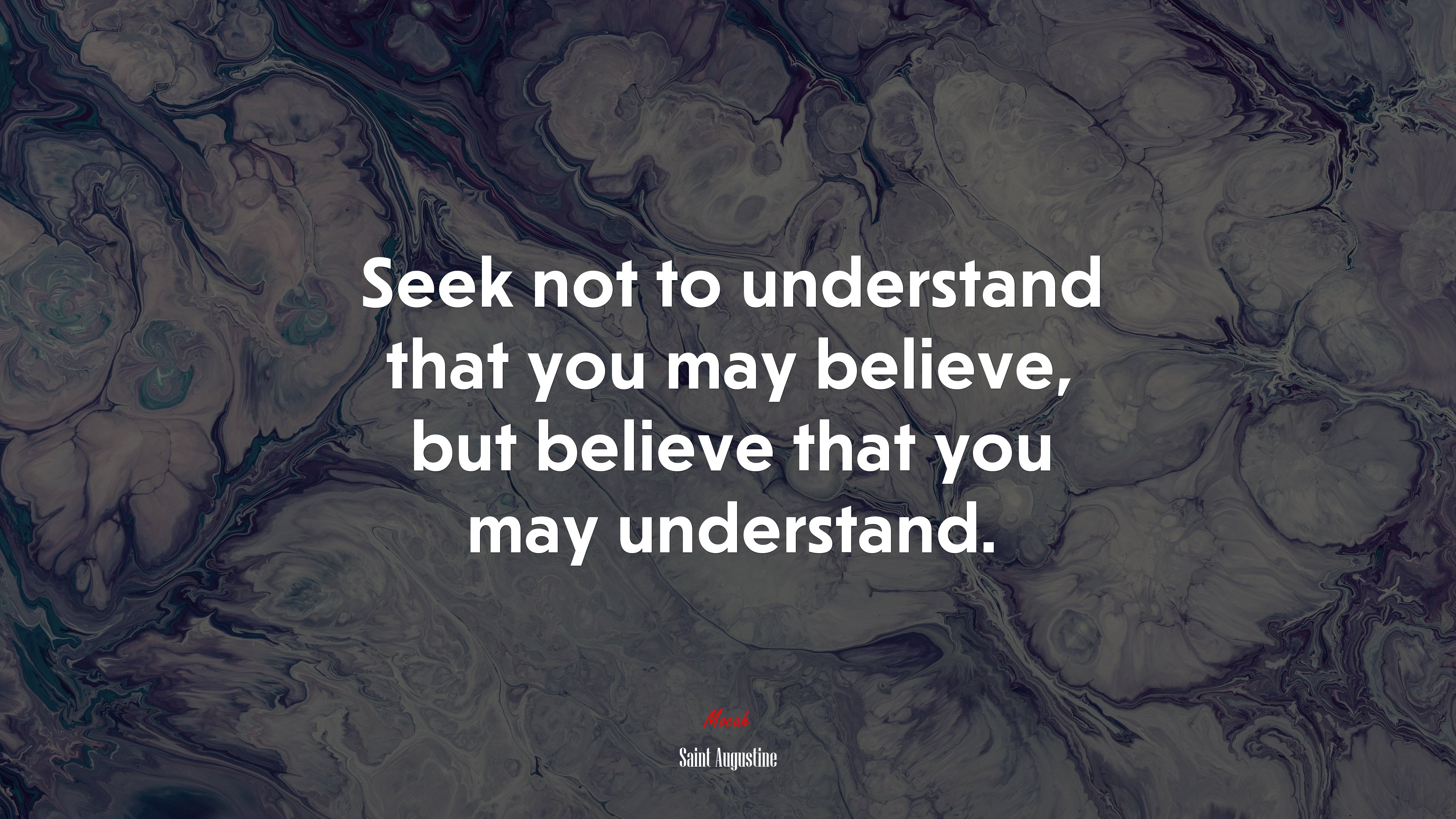 Seek not to understand that you may believe, but believe that you may understand. | Saint Augustine quote HD Wallpaper