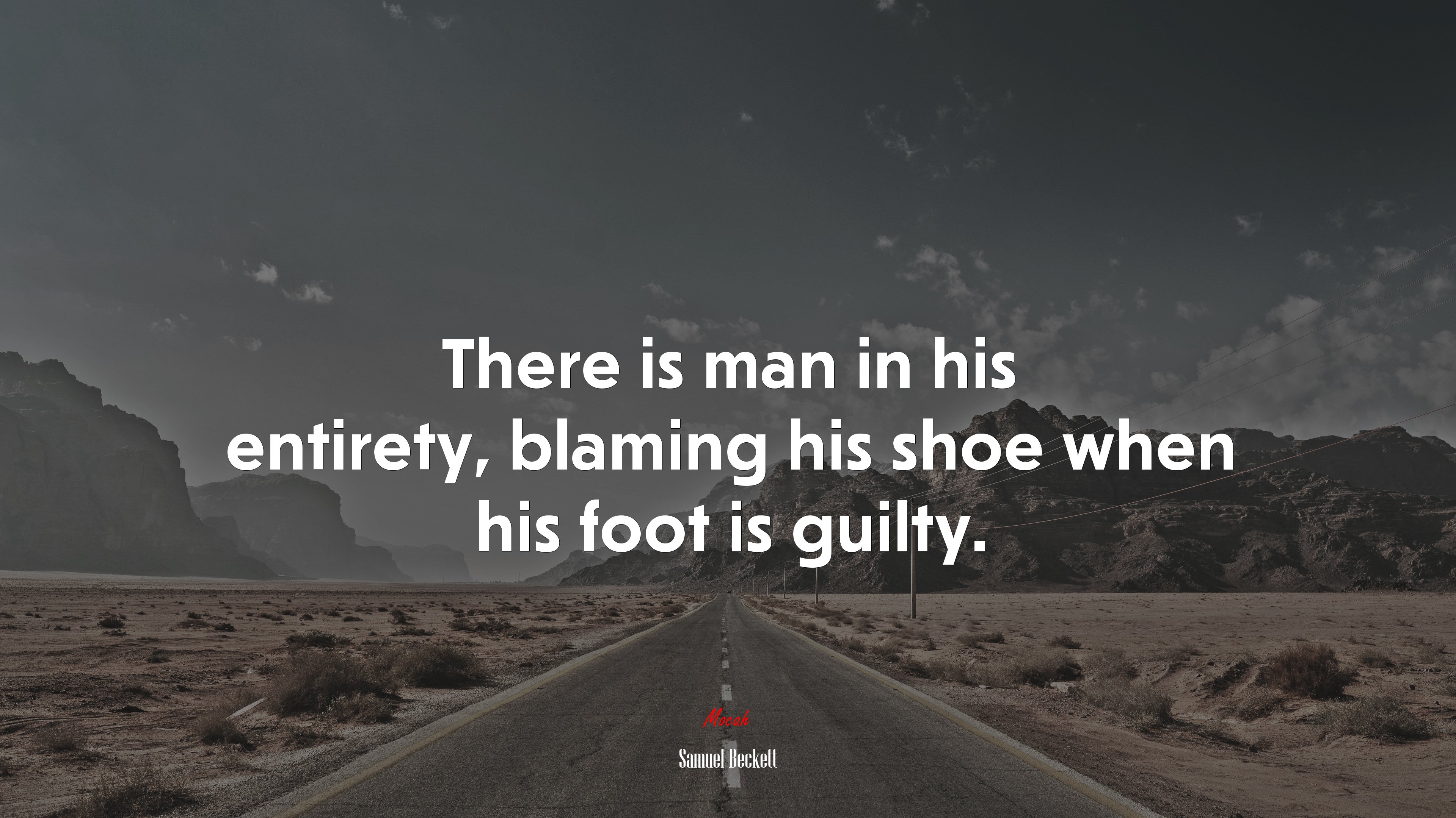There is man in his entirety, blaming his shoe when his foot is guilty. | Samuel Beckett quote HD Wallpaper