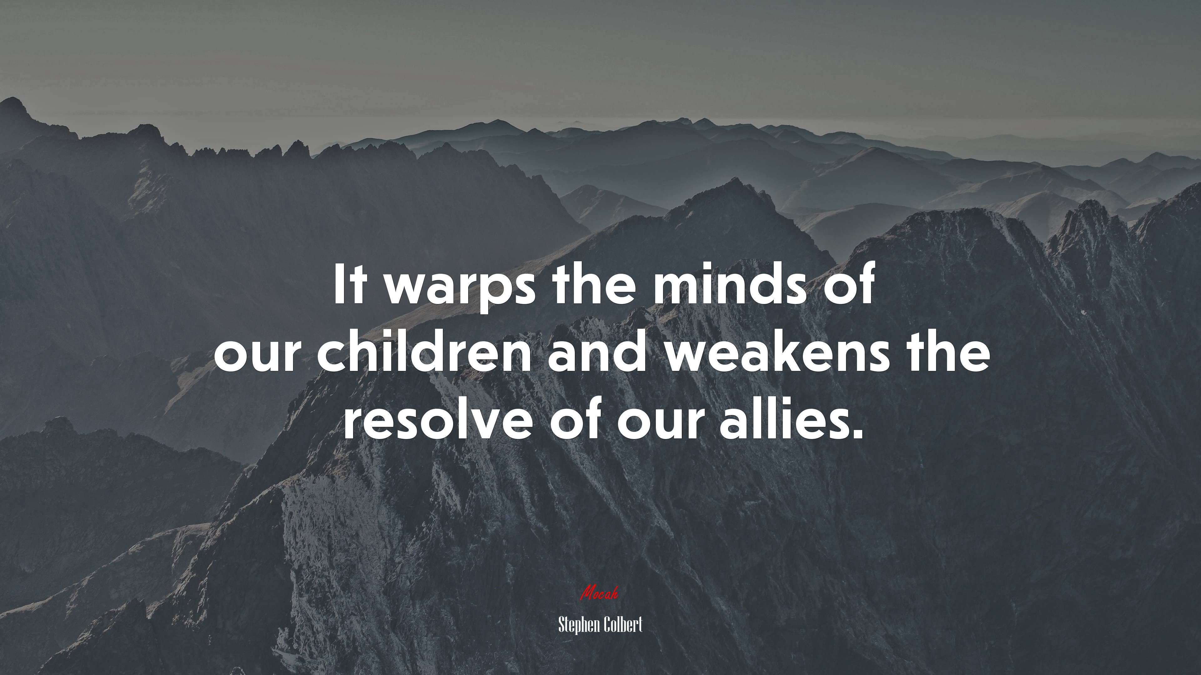 It warps the minds of our children and weakens the resolve of our allies. | Stephen Colbert quote HD Wallpaper