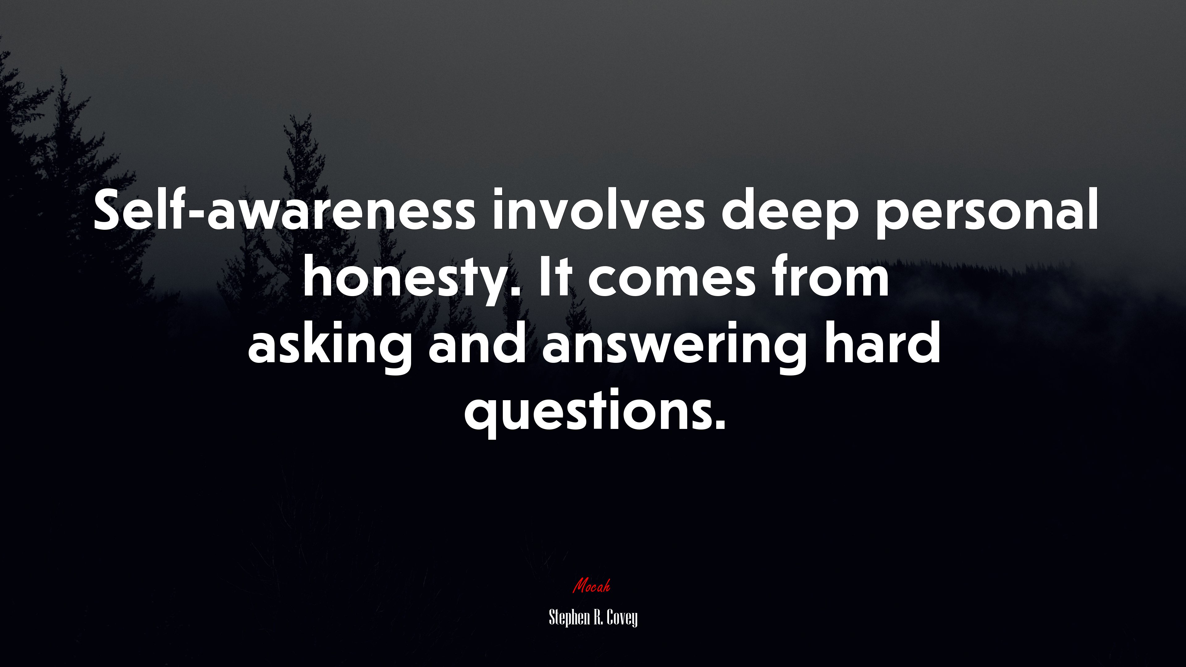 Self-awareness involves deep personal honesty. It comes from asking and answering hard questions. | Stephen R. Covey quote HD Wallpaper