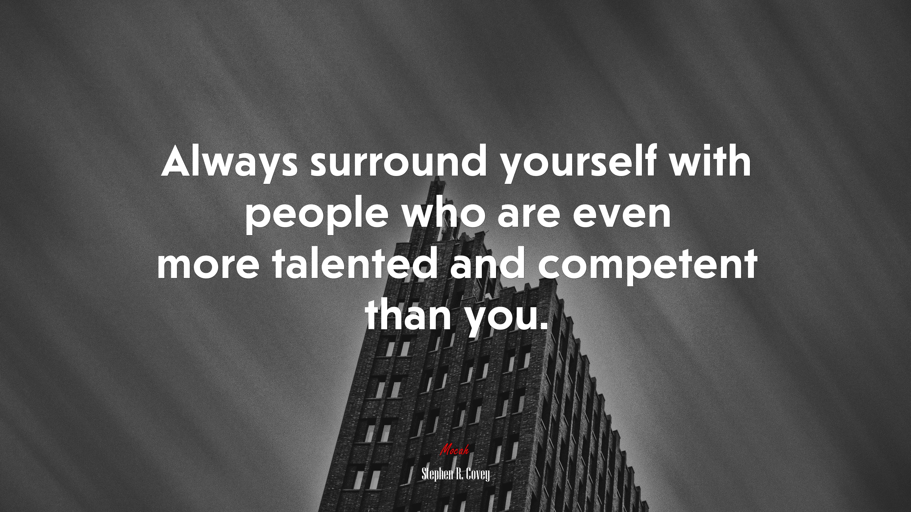 Always surround yourself with people who are even more talented and competent than you. | Stephen R. Covey quote HD Wallpaper