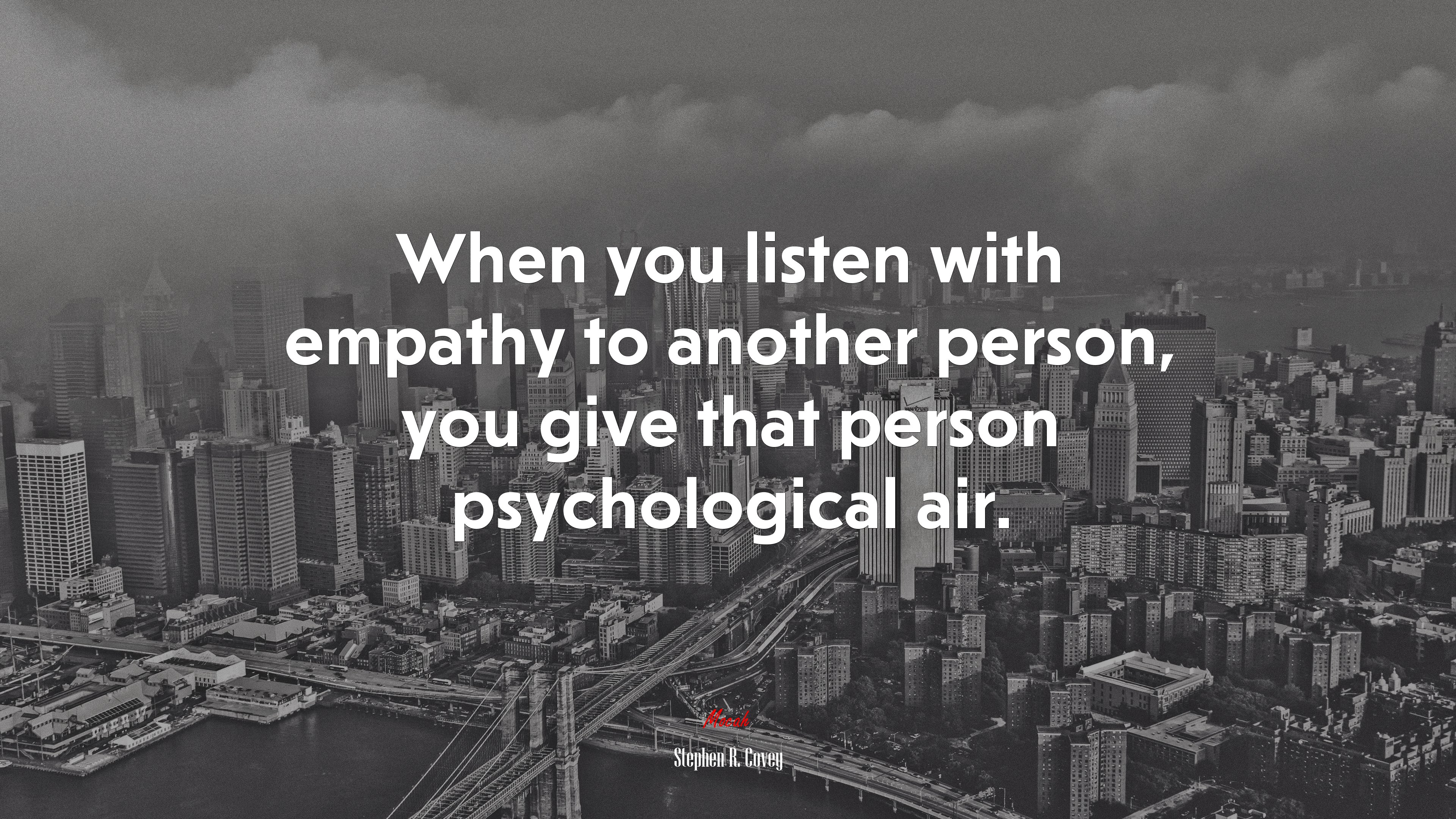 When you listen with empathy to another person, you give that person psychological air. | Stephen R. Covey quote HD Wallpaper