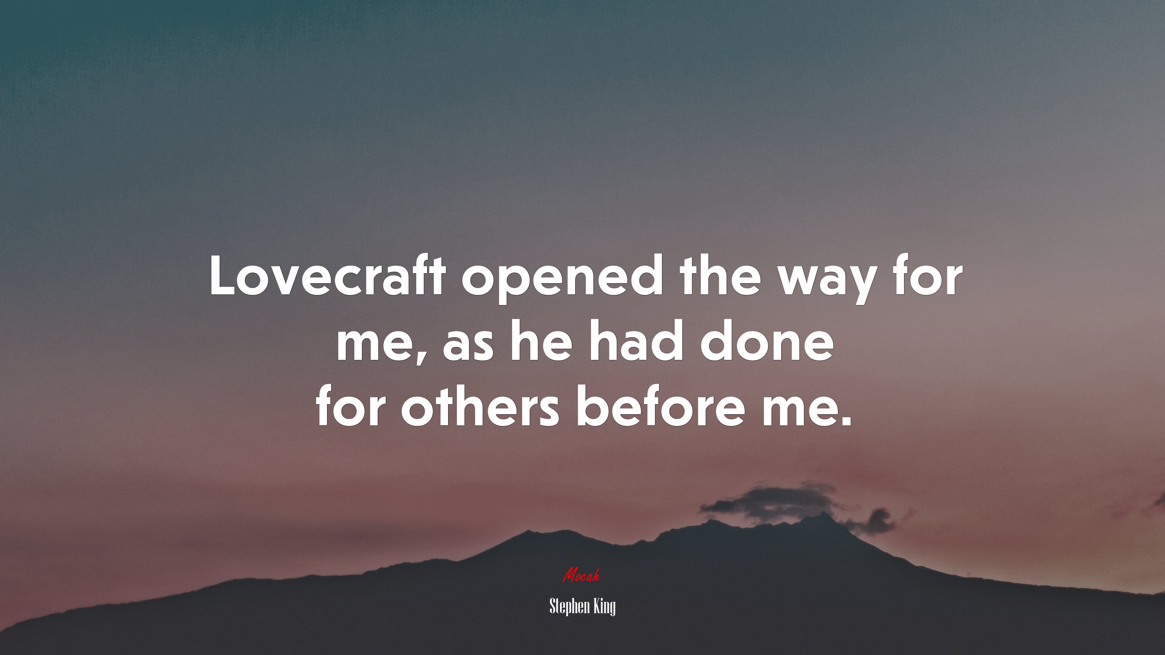 Lovecraft opened the way for me, as he had done for others before me. | Stephen King quote HD Wallpaper