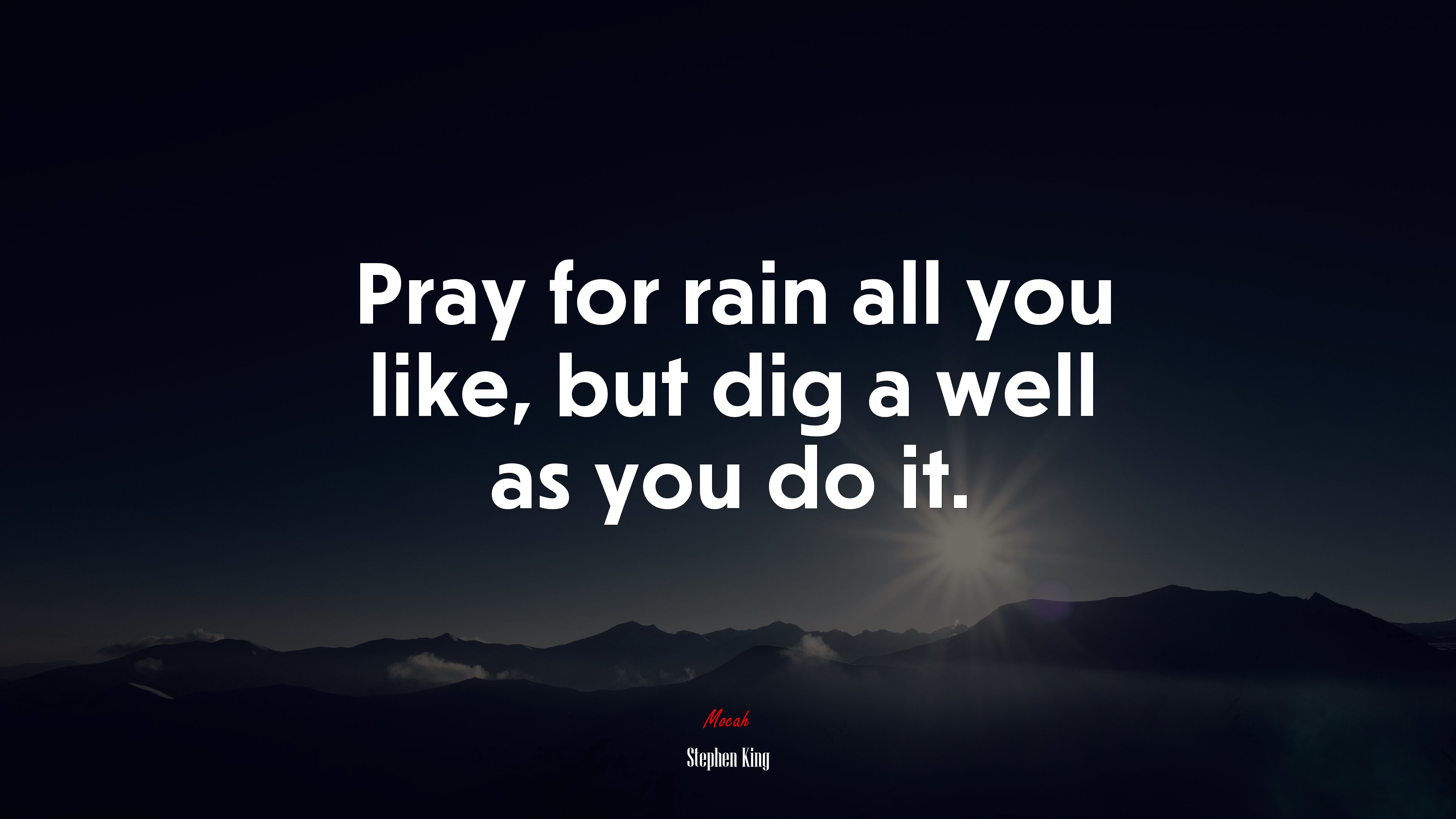 Pray for rain all you like, but dig a well as you do it. | Stephen King quote HD Wallpaper