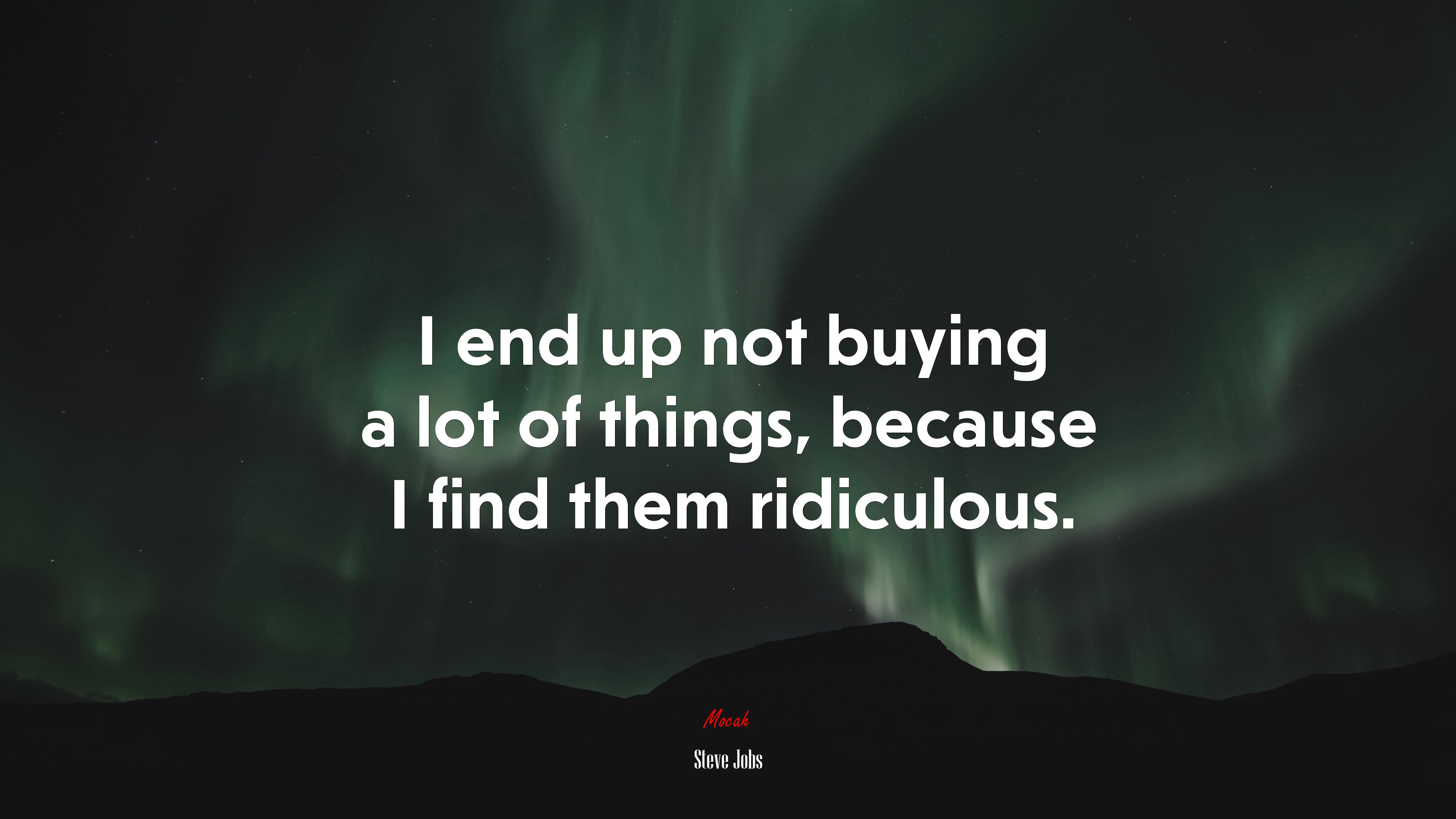 I end up not buying a lot of things, because I find them ridiculous. | Steve Jobs quote HD Wallpaper