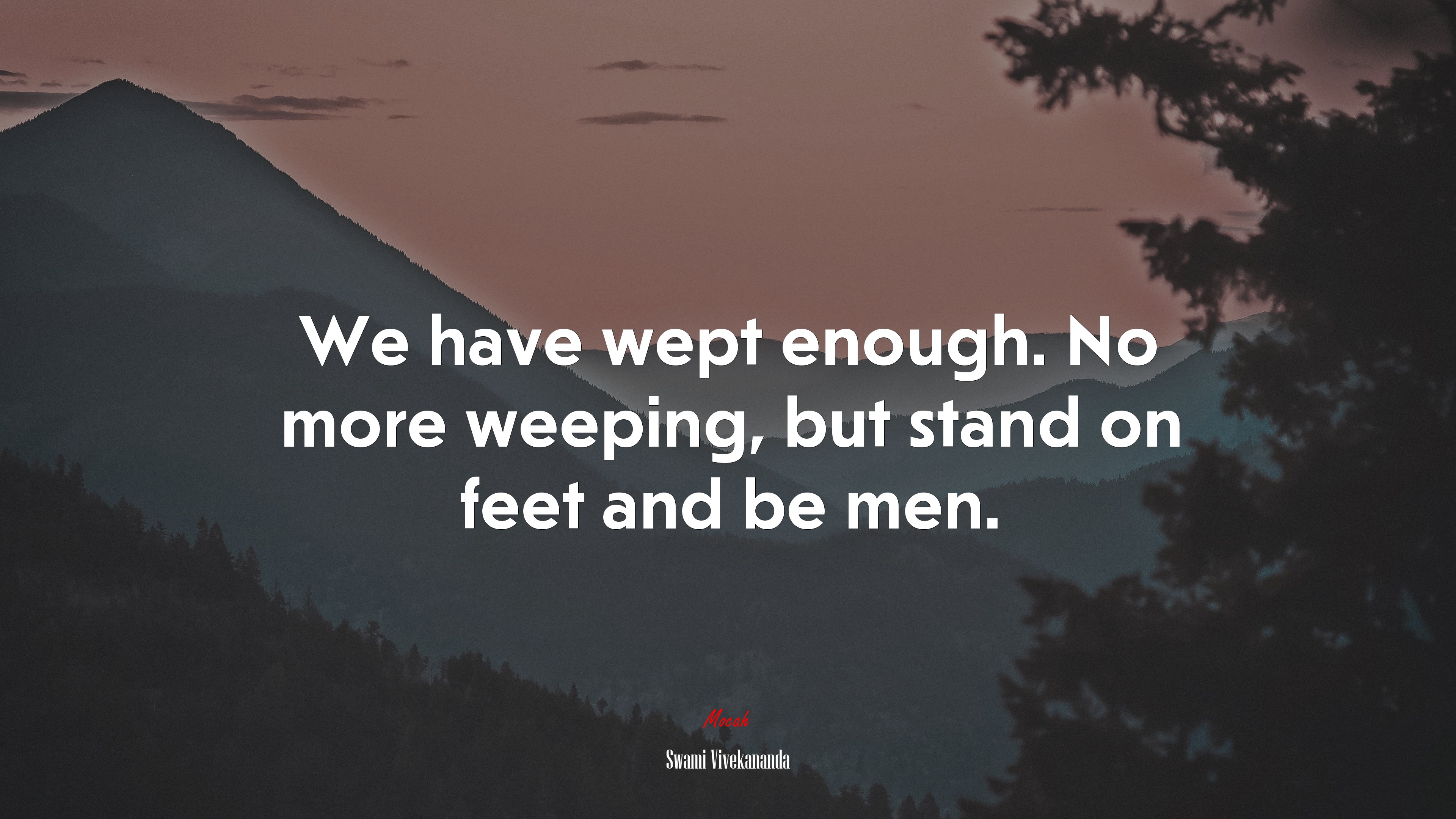 We have wept enough. No more weeping, but stand on feet and be men. | Swami Vivekananda quote HD Wallpaper