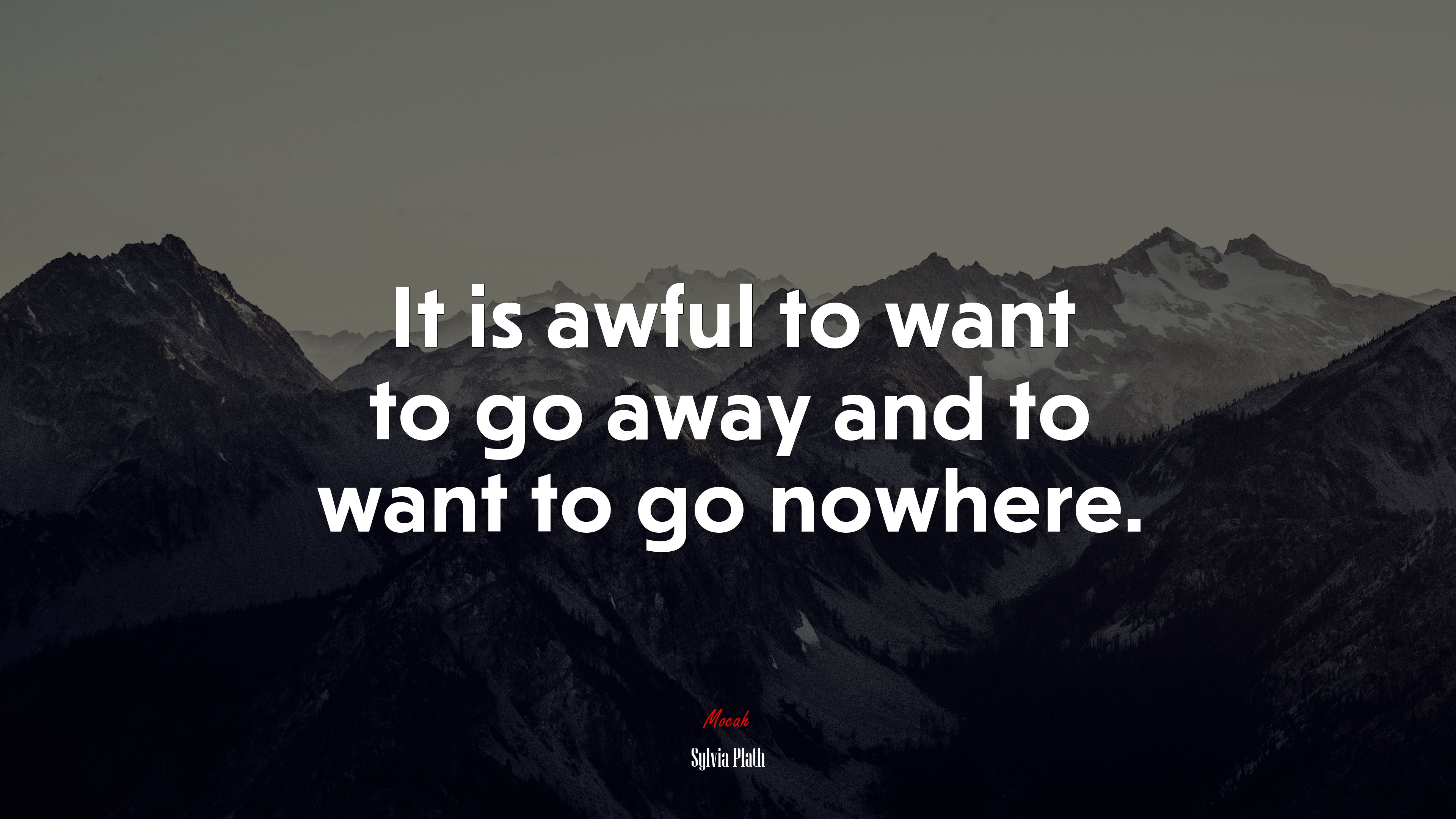 It is awful to want to go away and to want to go nowhere. | Sylvia Plath quote HD Wallpaper