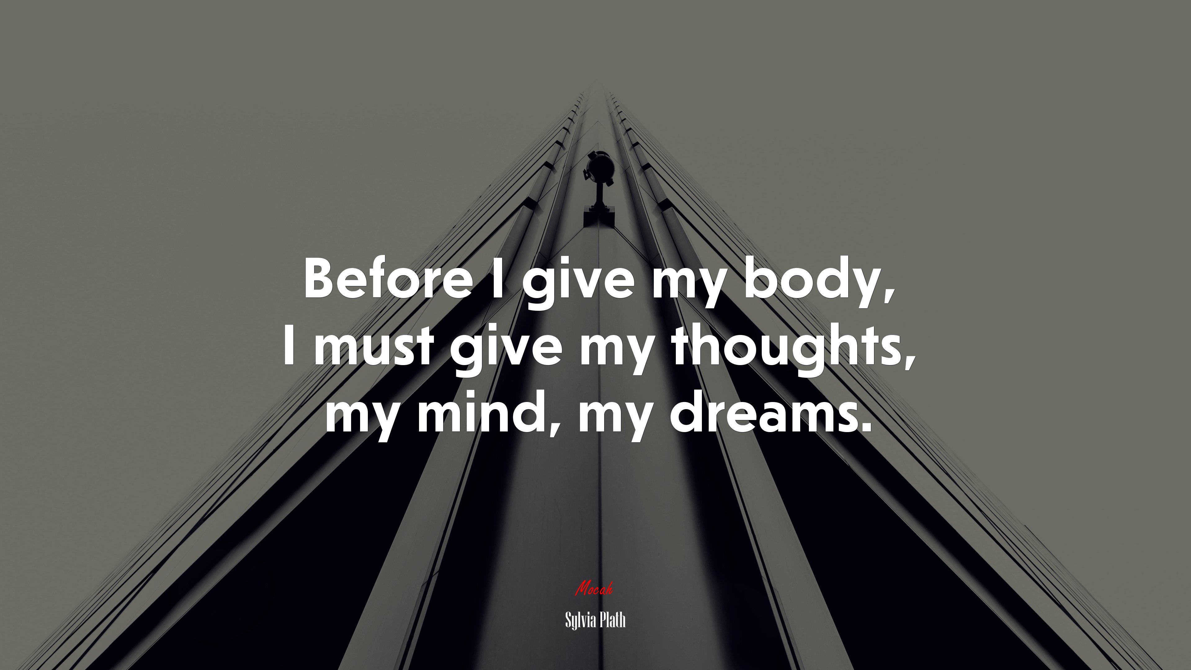 Before I give my body, I must give my thoughts, my mind, my dreams. | Sylvia Plath quote HD Wallpaper