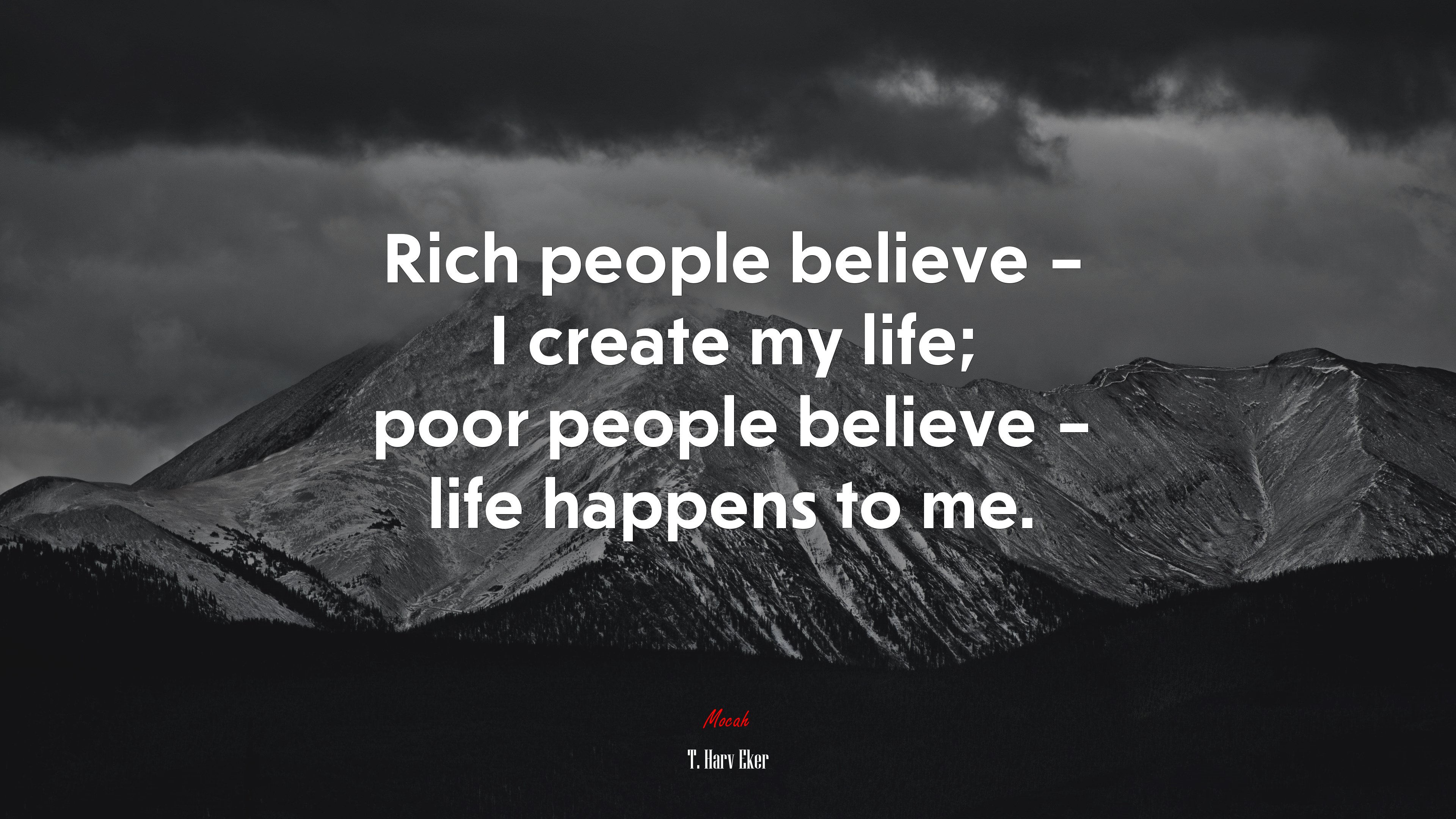 Rich people believe – I create my life; poor people believe – life happens to me. | T. Harv Eker quote HD Wallpaper