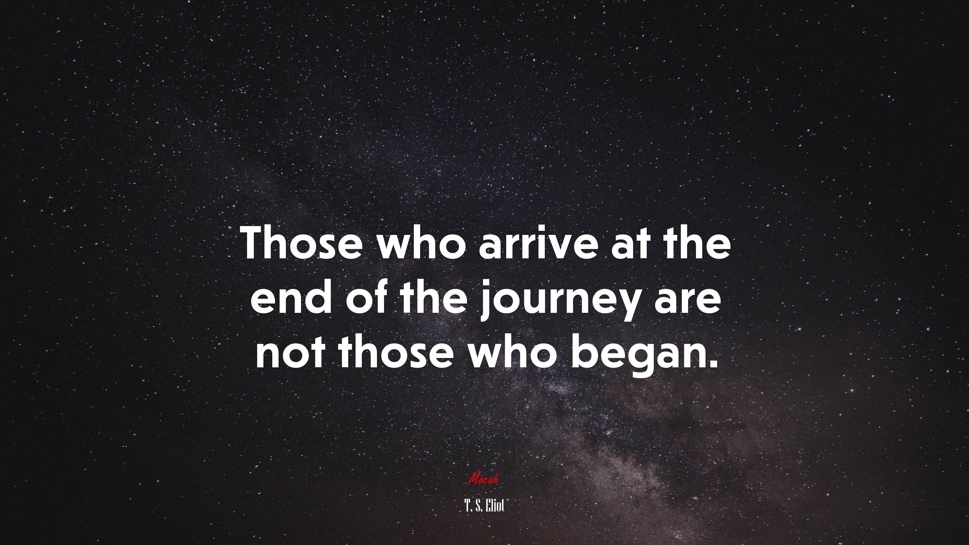 Those who arrive at the end of the journey are not those who began. | T. S. Eliot quote HD Wallpaper