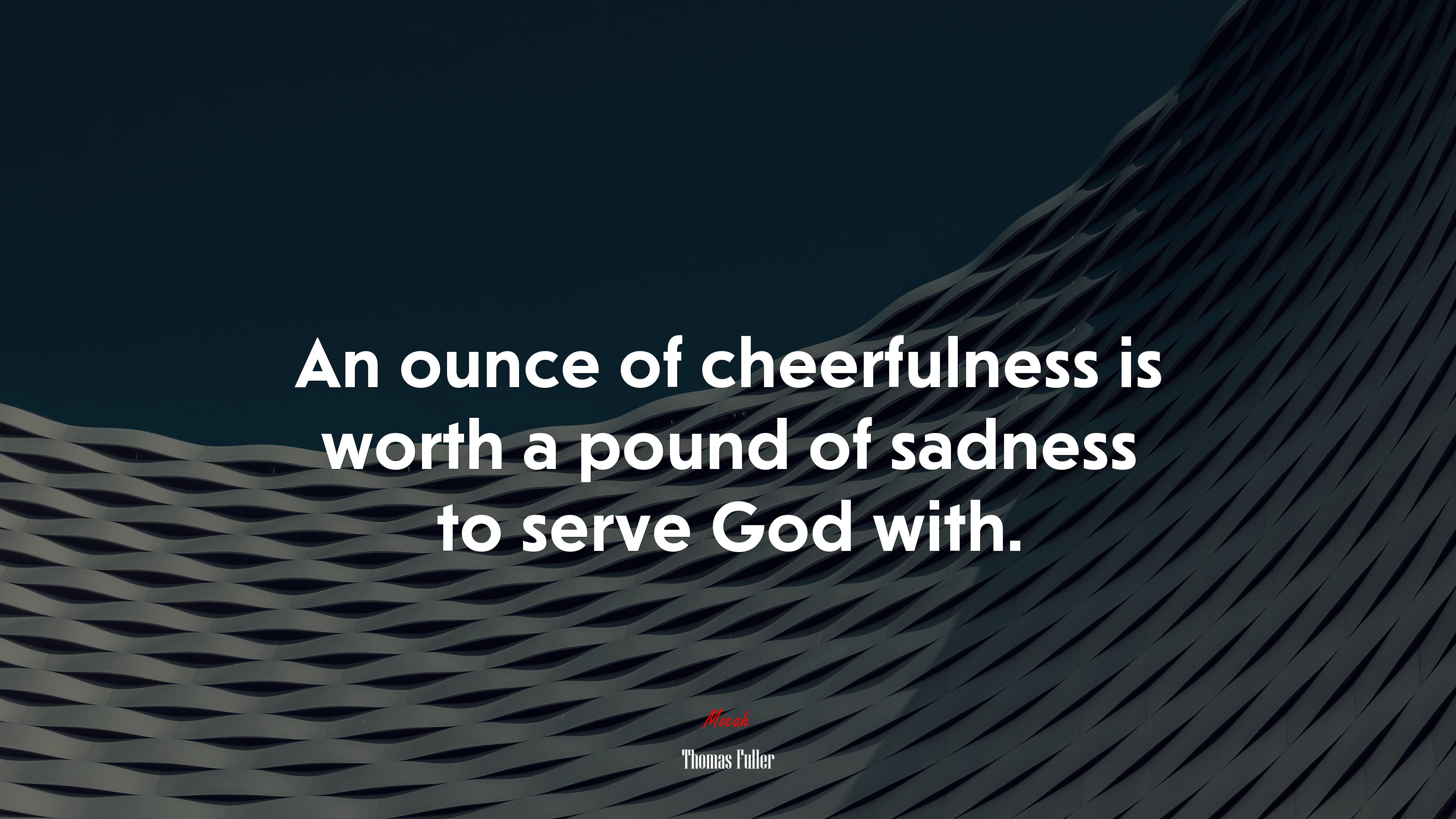 An ounce of cheerfulness is worth a pound of sadness to serve God with. | Thomas Fuller quote HD Wallpaper