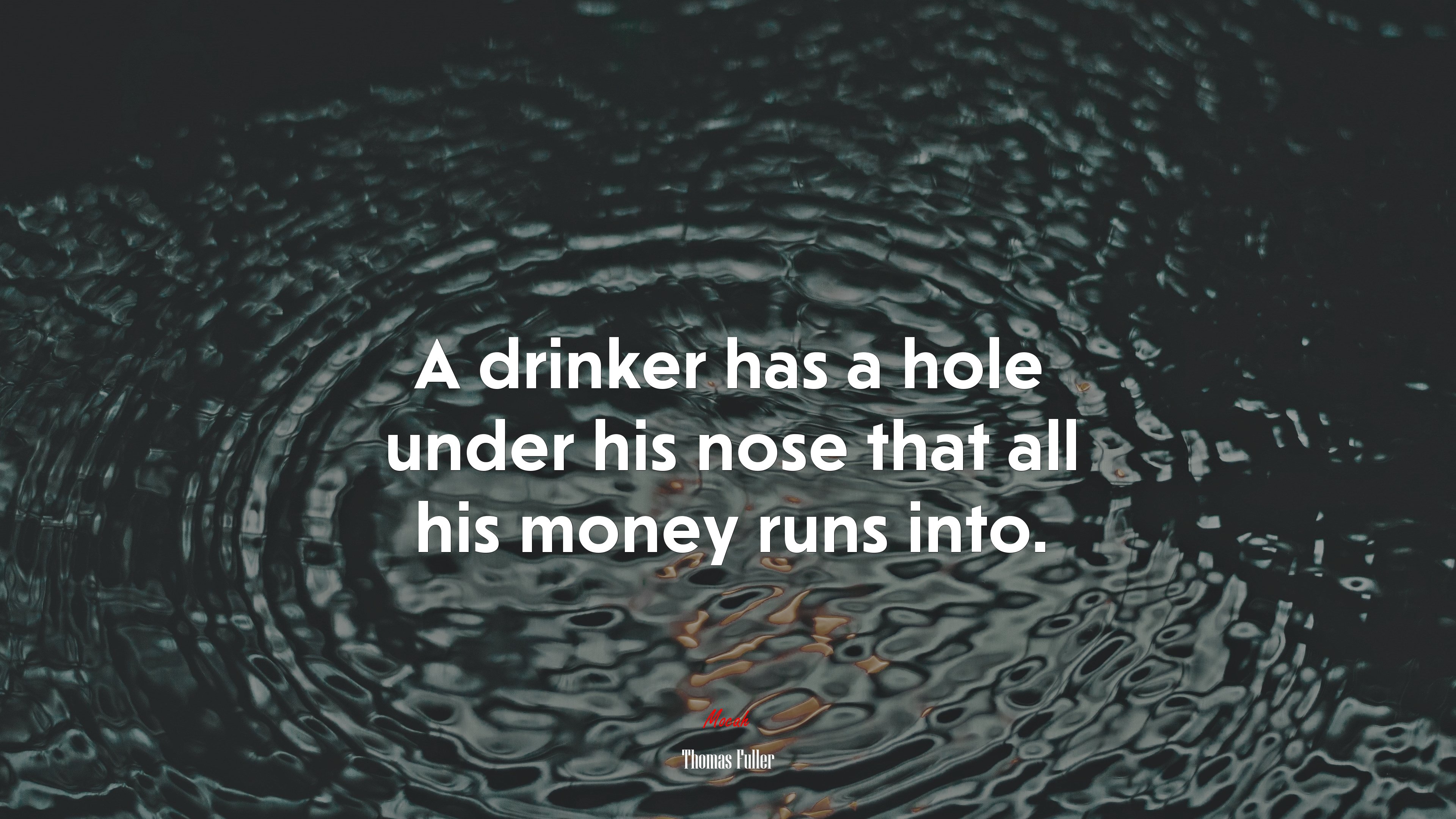 A drinker has a hole under his nose that all his money runs into. | Thomas Fuller quote HD Wallpaper
