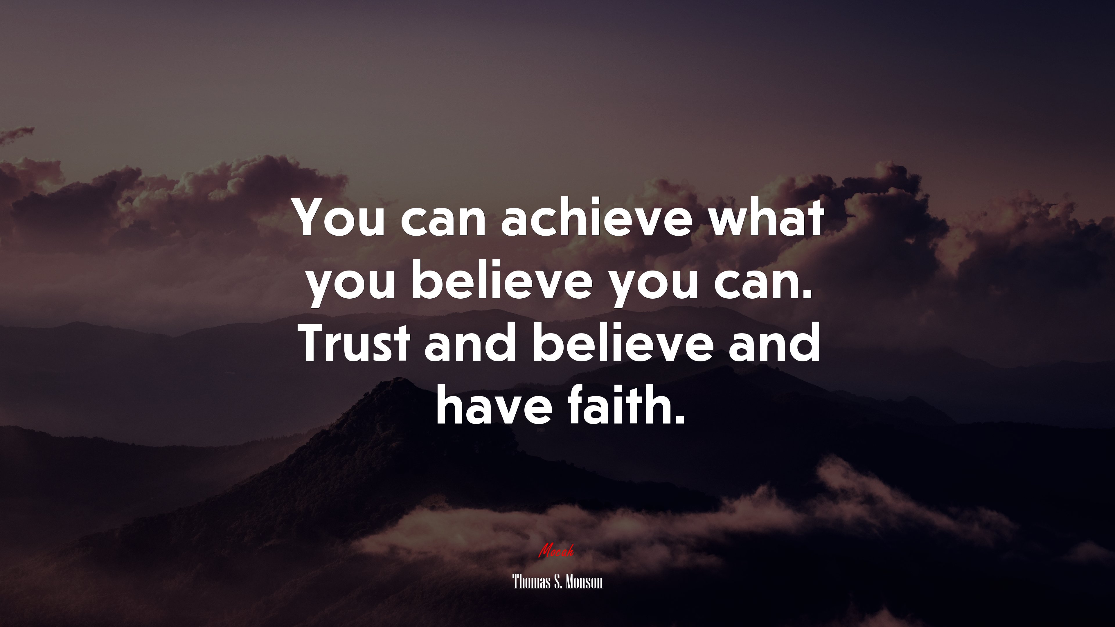You can achieve what you believe you can. Trust and believe and have faith. | Thomas S. Monson quote HD Wallpaper