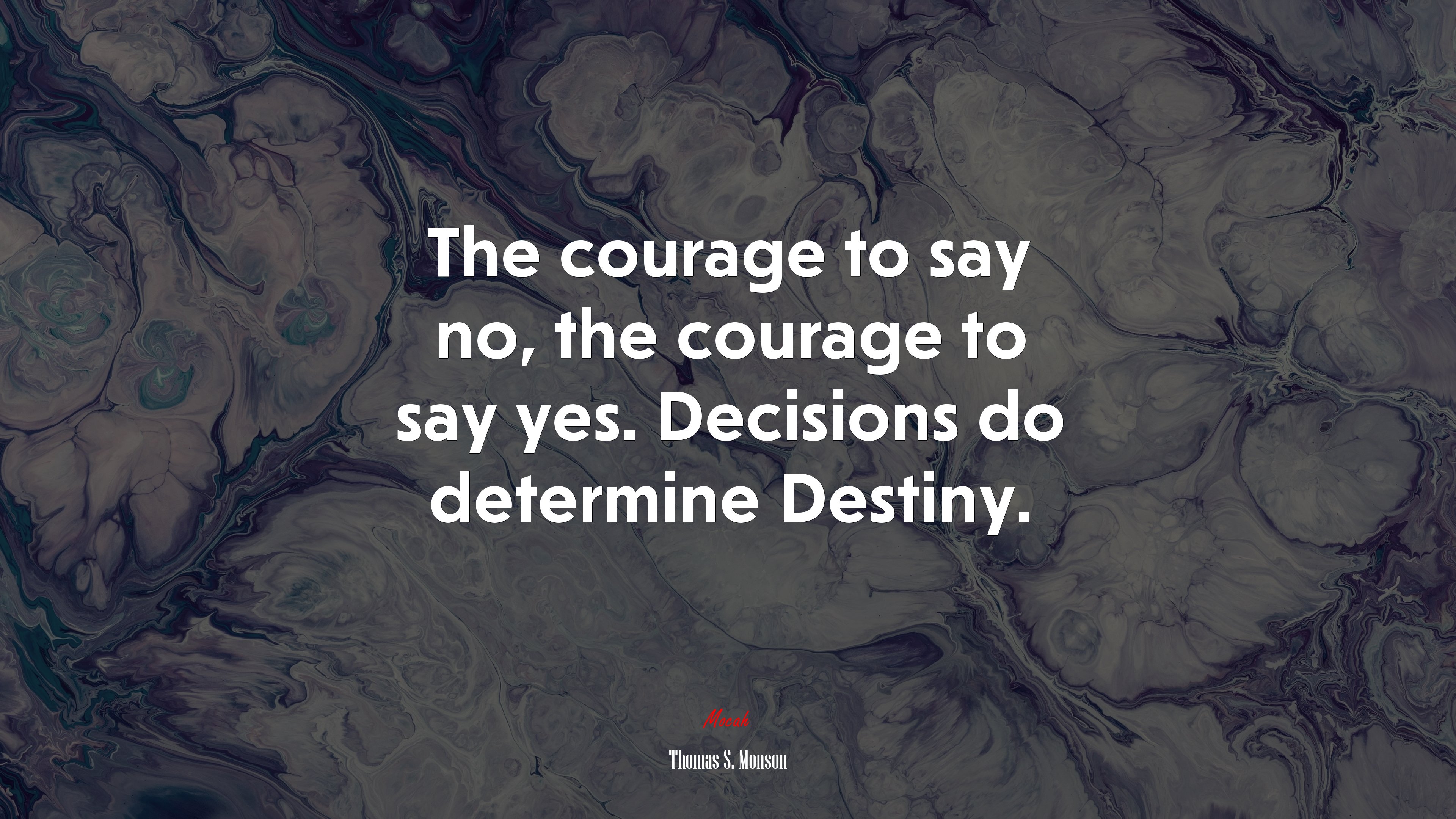 The courage to say no, the courage to say yes. Decisions do determine Destiny. | Thomas S. Monson quote HD Wallpaper