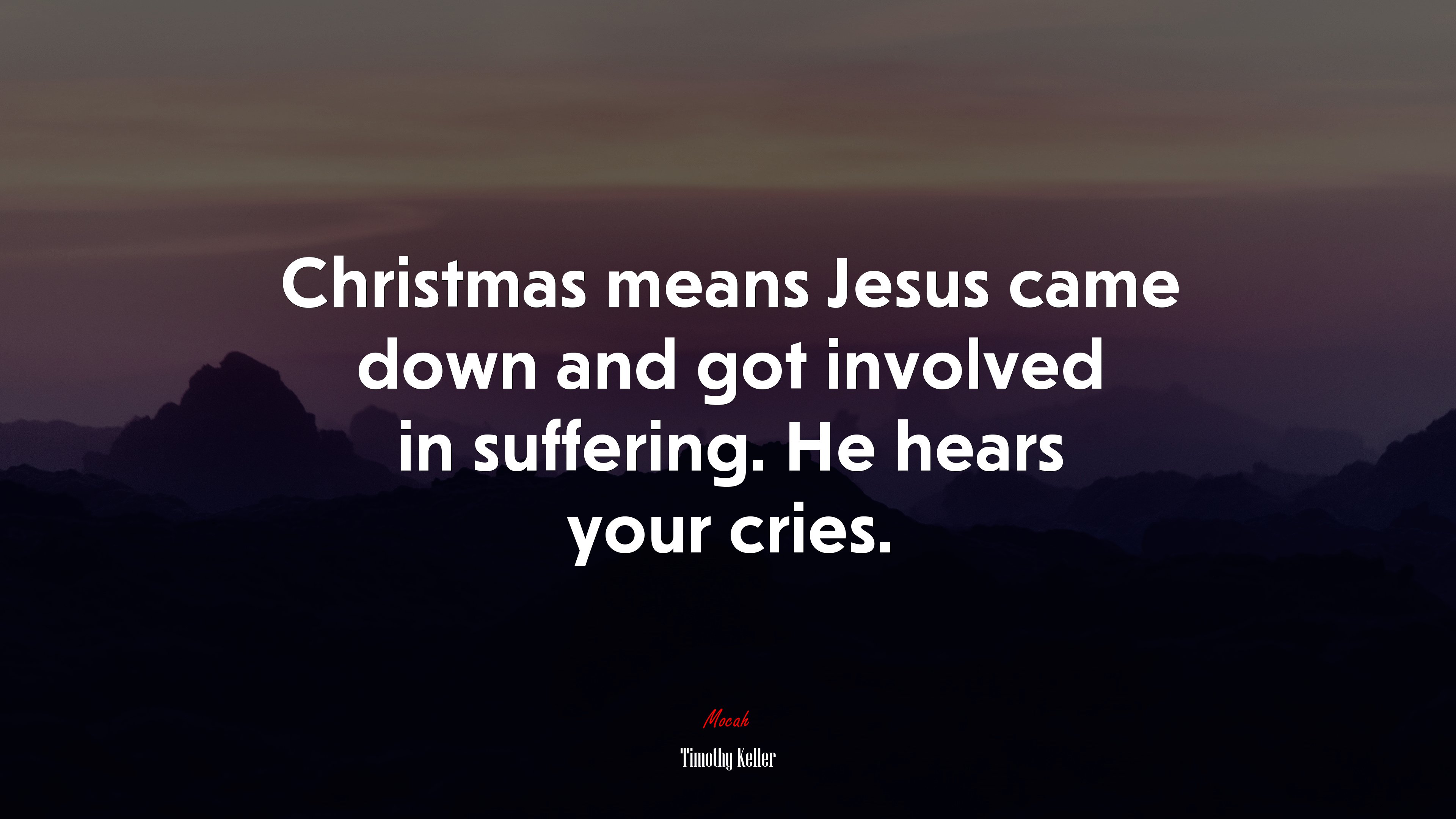 Christmas means Jesus came down and got involved in suffering. He hears your cries. | Timothy Keller quote HD Wallpaper