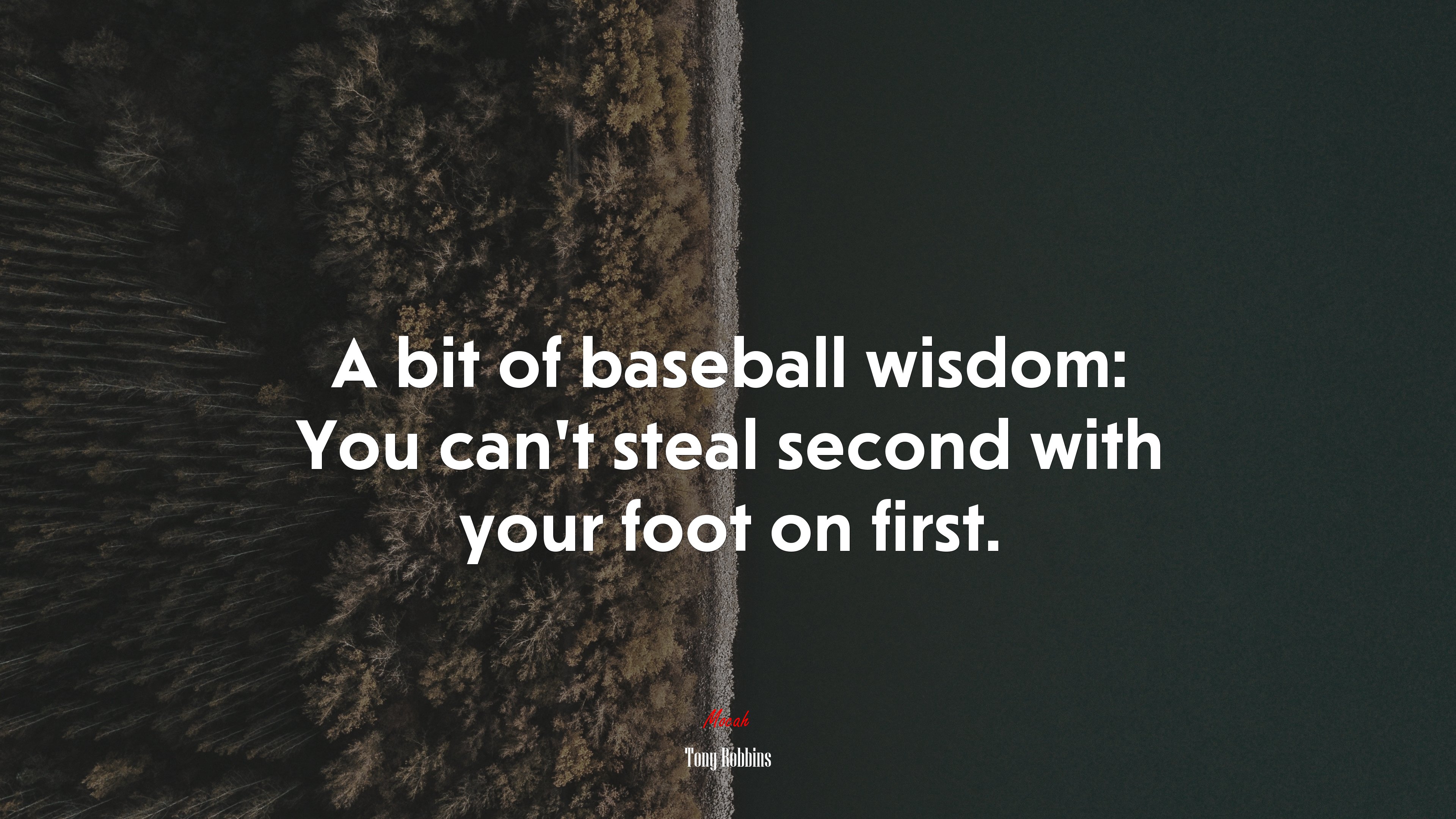 A bit of baseball wisdom: You can’t steal second with your foot on first. | Tony Robbins quote HD Wallpaper