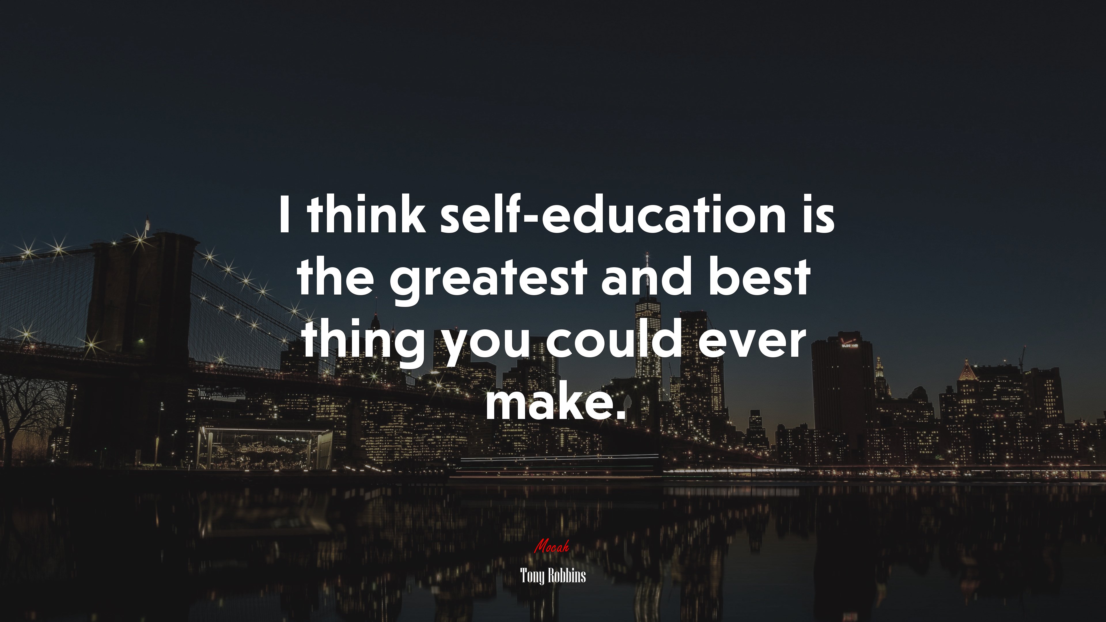 I think self-education is the greatest and best thing you could ever make. | Tony Robbins quote HD Wallpaper