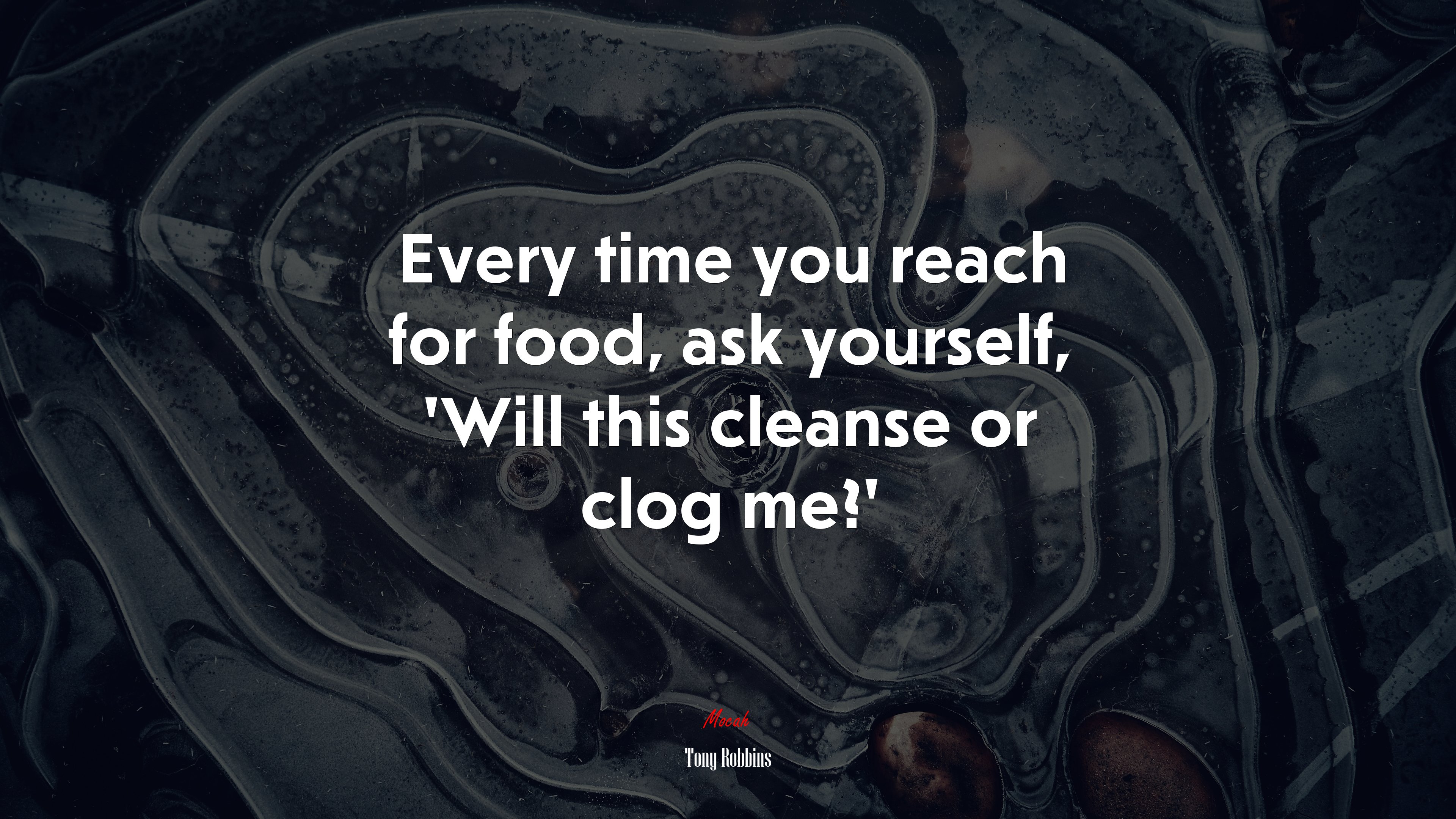 Every time you reach for food, ask yourself, ‘Will this cleanse or clog me?’ | Tony Robbins quote HD Wallpaper