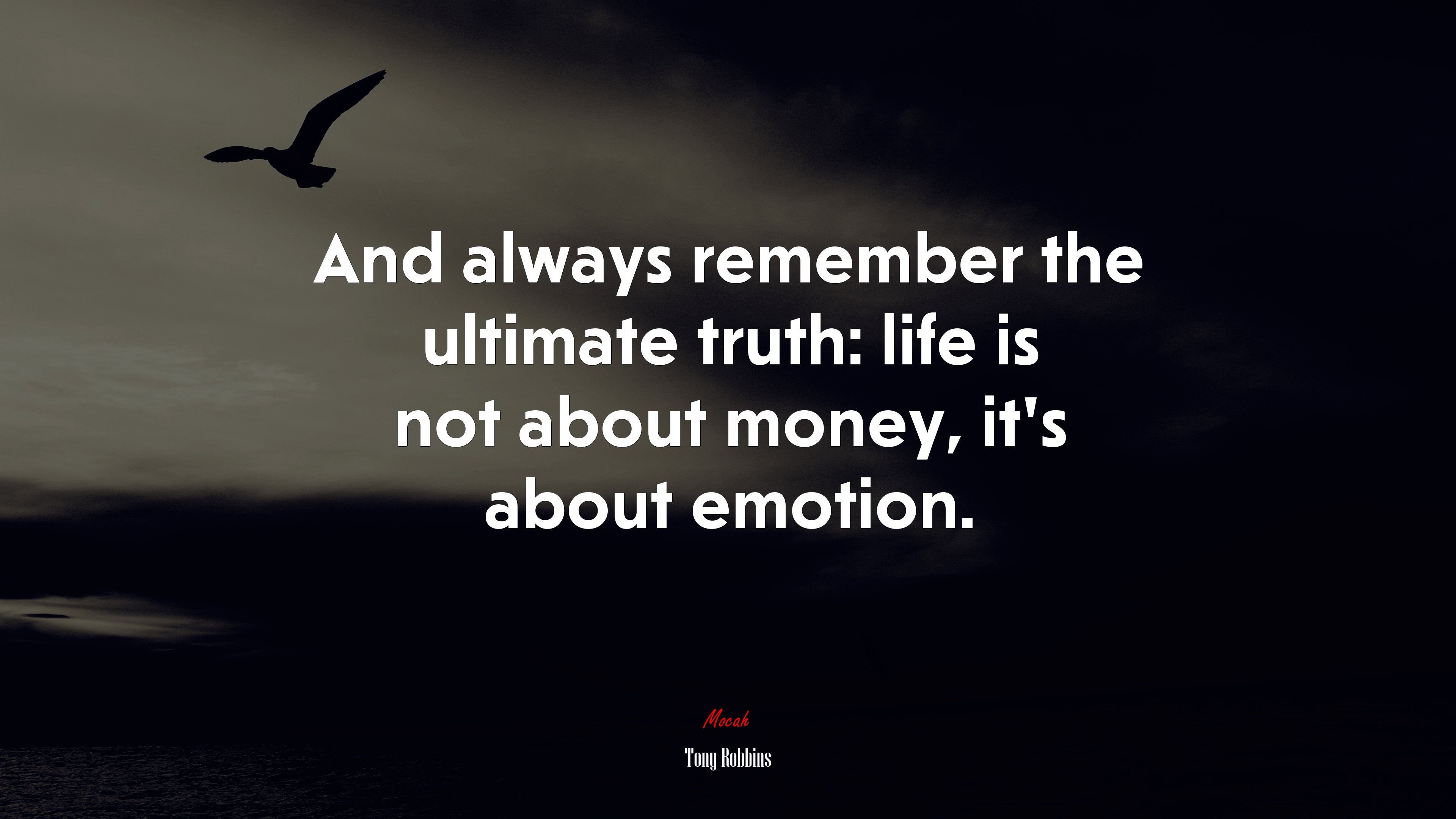 And always remember the ultimate truth: life is not about money, it’s about emotion. | Tony Robbins quote HD Wallpaper