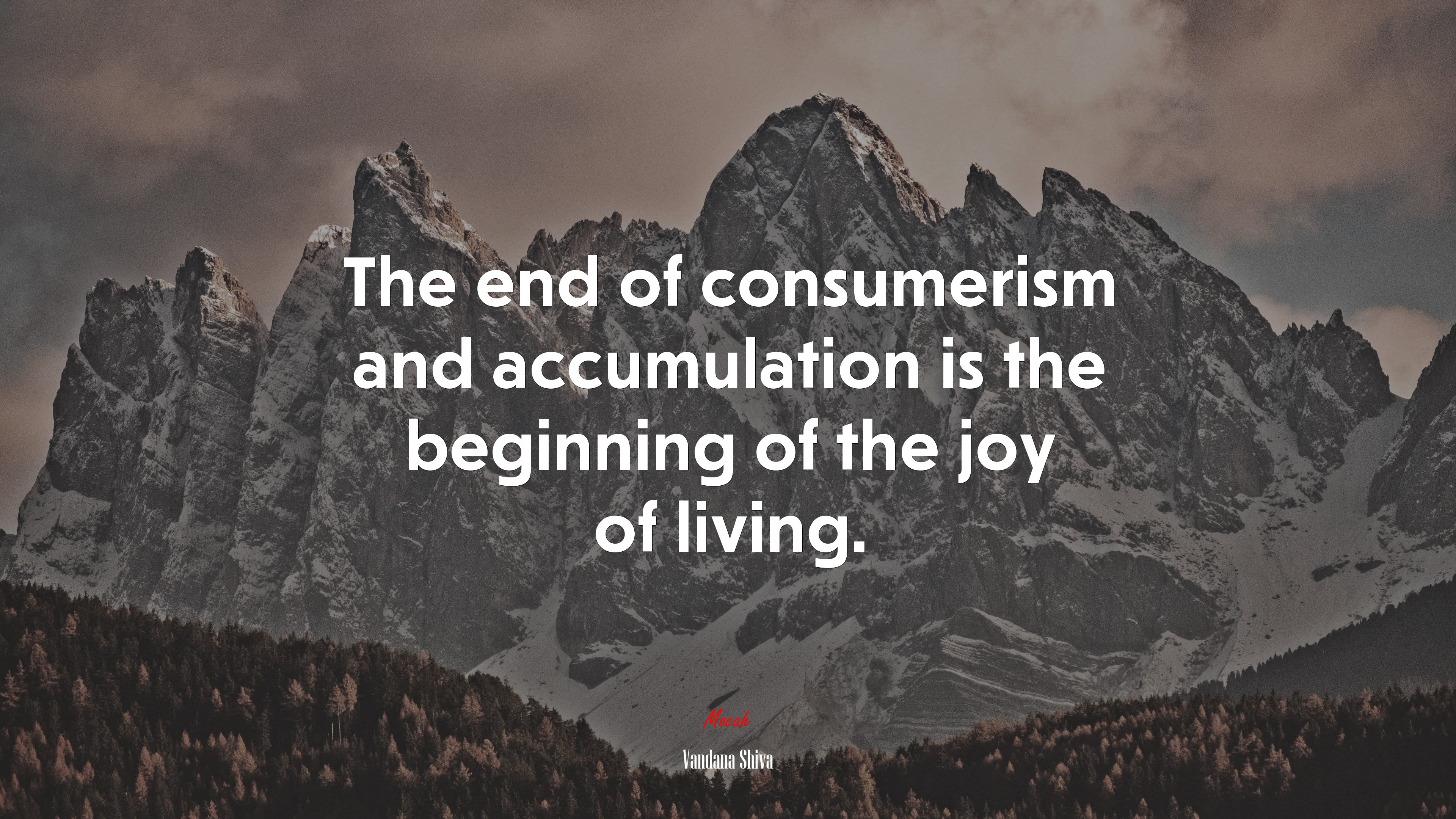 The end of consumerism and accumulation is the beginning of the joy of living. | Vandana Shiva quote HD Wallpaper