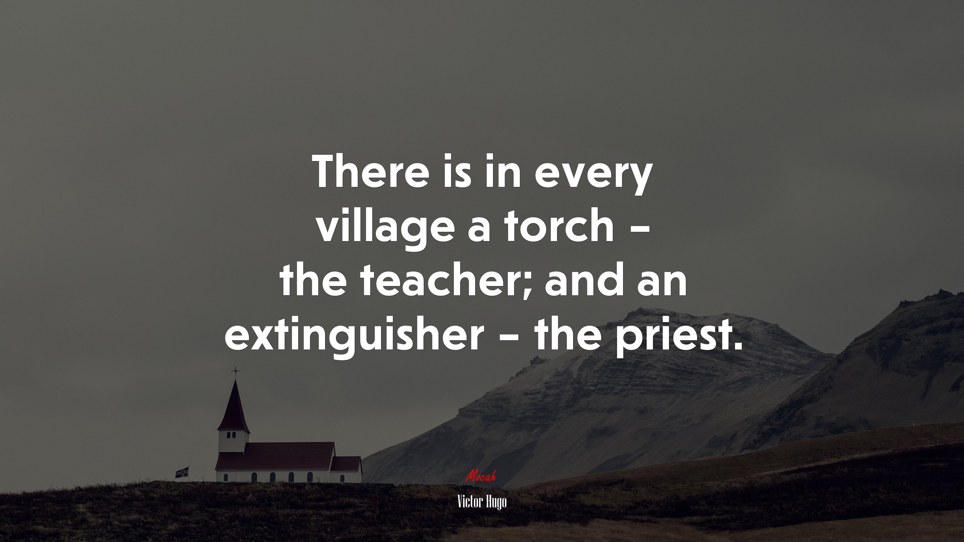 There is in every village a torch – the teacher; and an extinguisher – the priest. | Victor Hugo quote HD Wallpaper