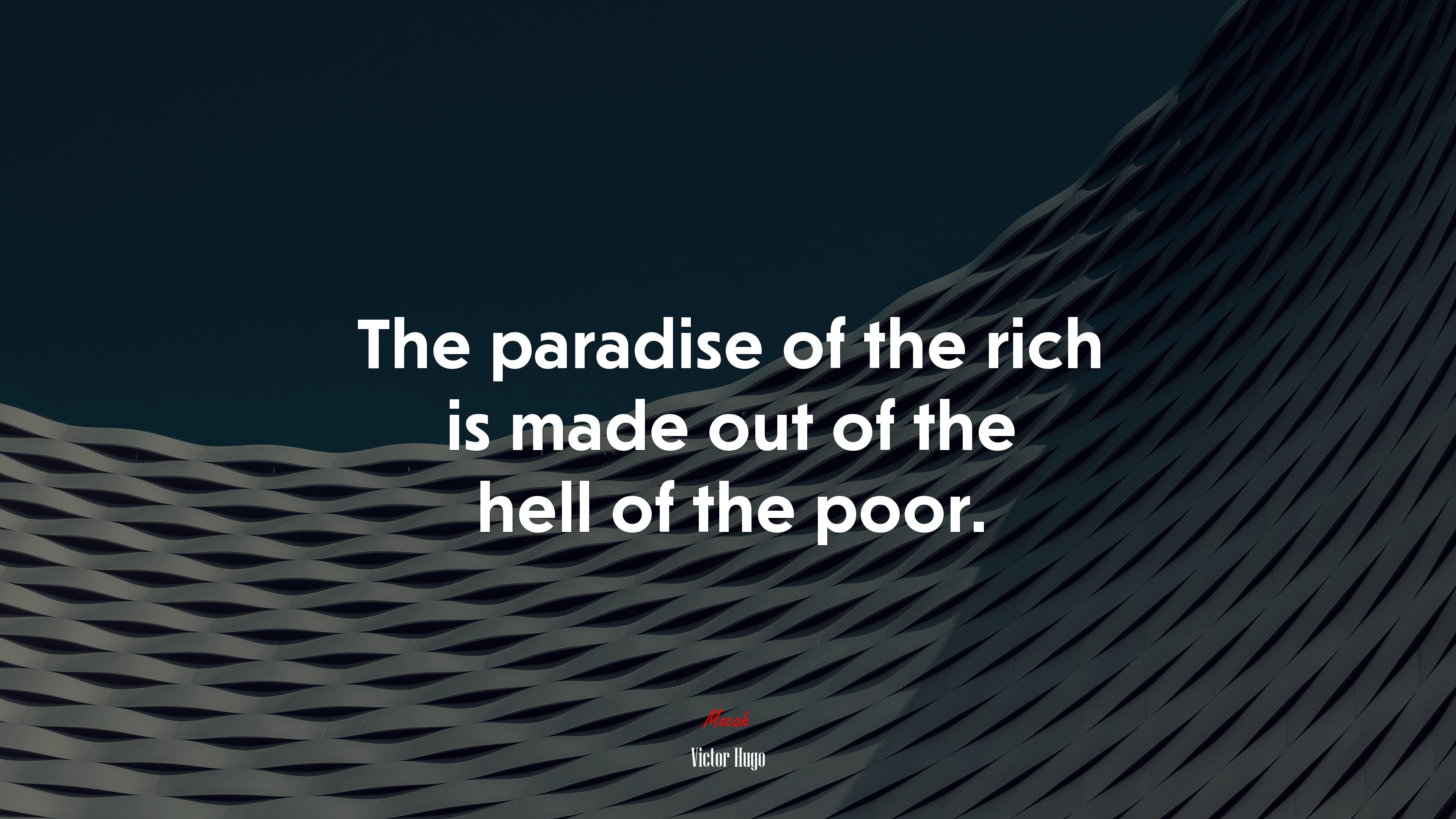 The paradise of the rich is made out of the hell of the poor. | Victor Hugo quote HD Wallpaper