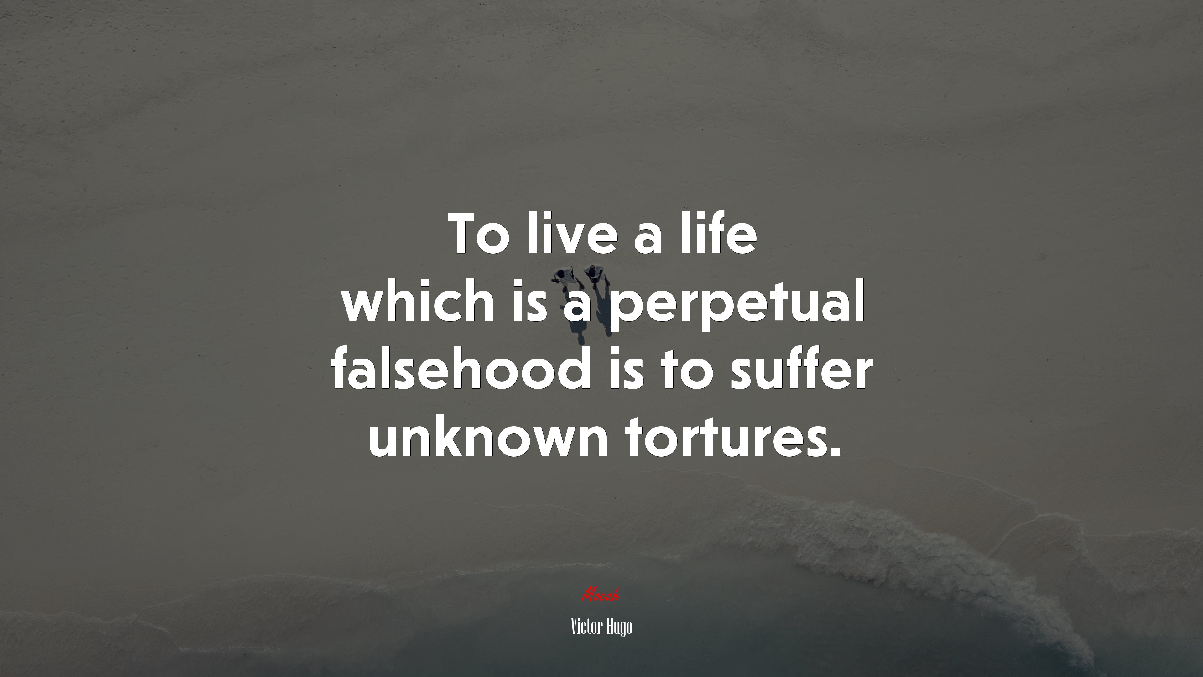 To live a life which is a perpetual falsehood is to suffer unknown tortures. | Victor Hugo quote HD Wallpaper