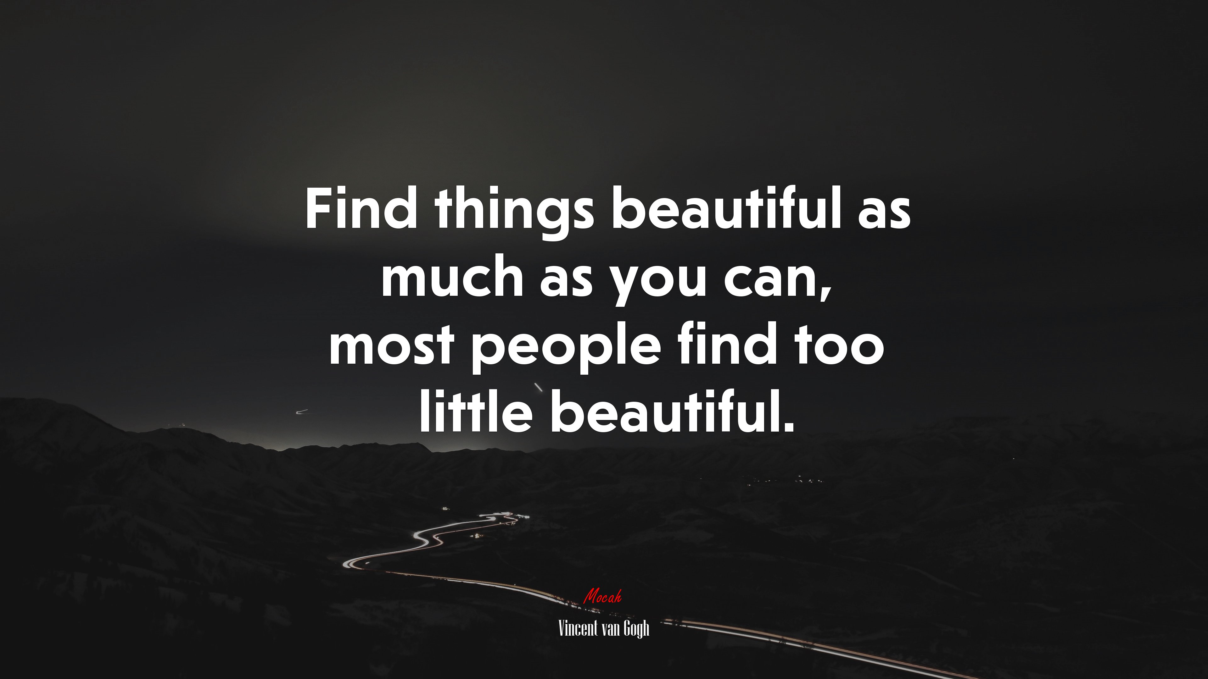Find things beautiful as much as you can, most people find too little beautiful. | Vincent van Gogh quote HD Wallpaper