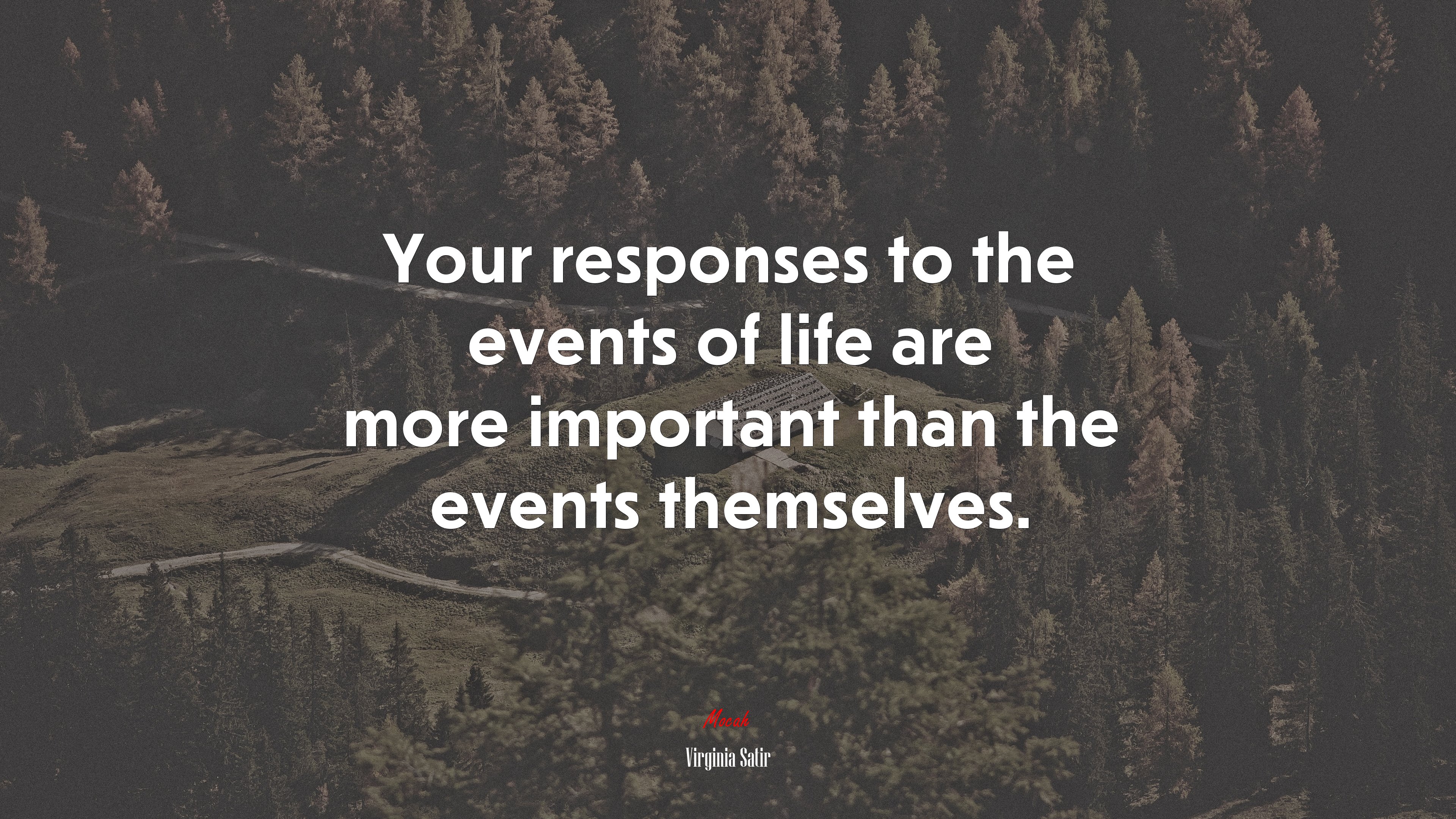 Your responses to the events of life are more important than the events themselves. | Virginia Satir quote HD Wallpaper