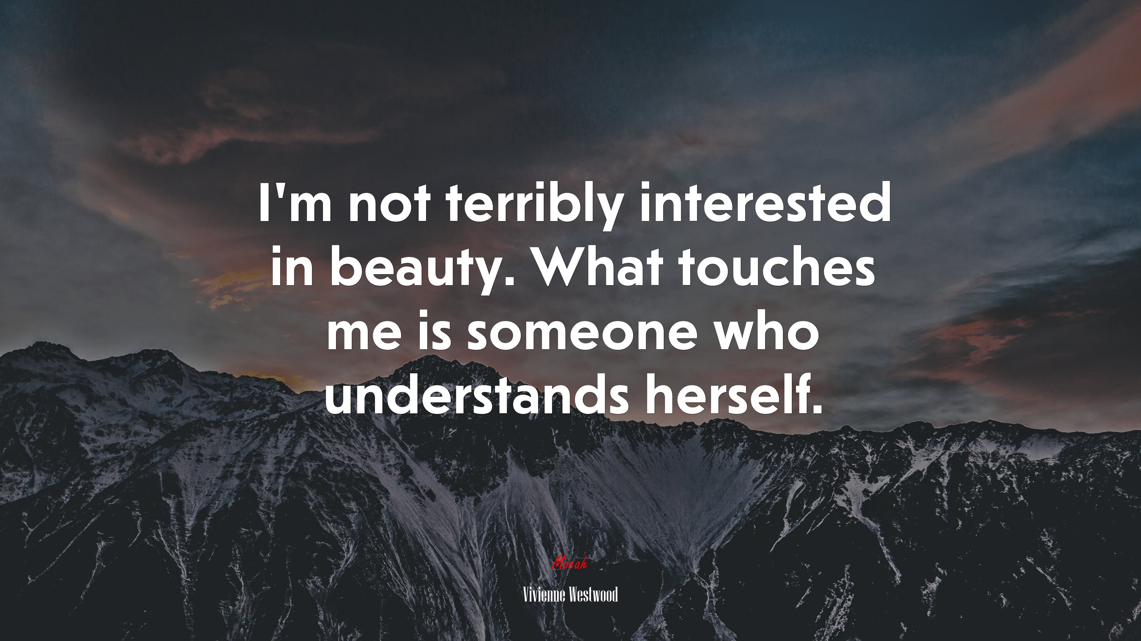 I’m not terribly interested in beauty. What touches me is someone who understands herself. | Vivienne Westwood quote HD Wallpaper