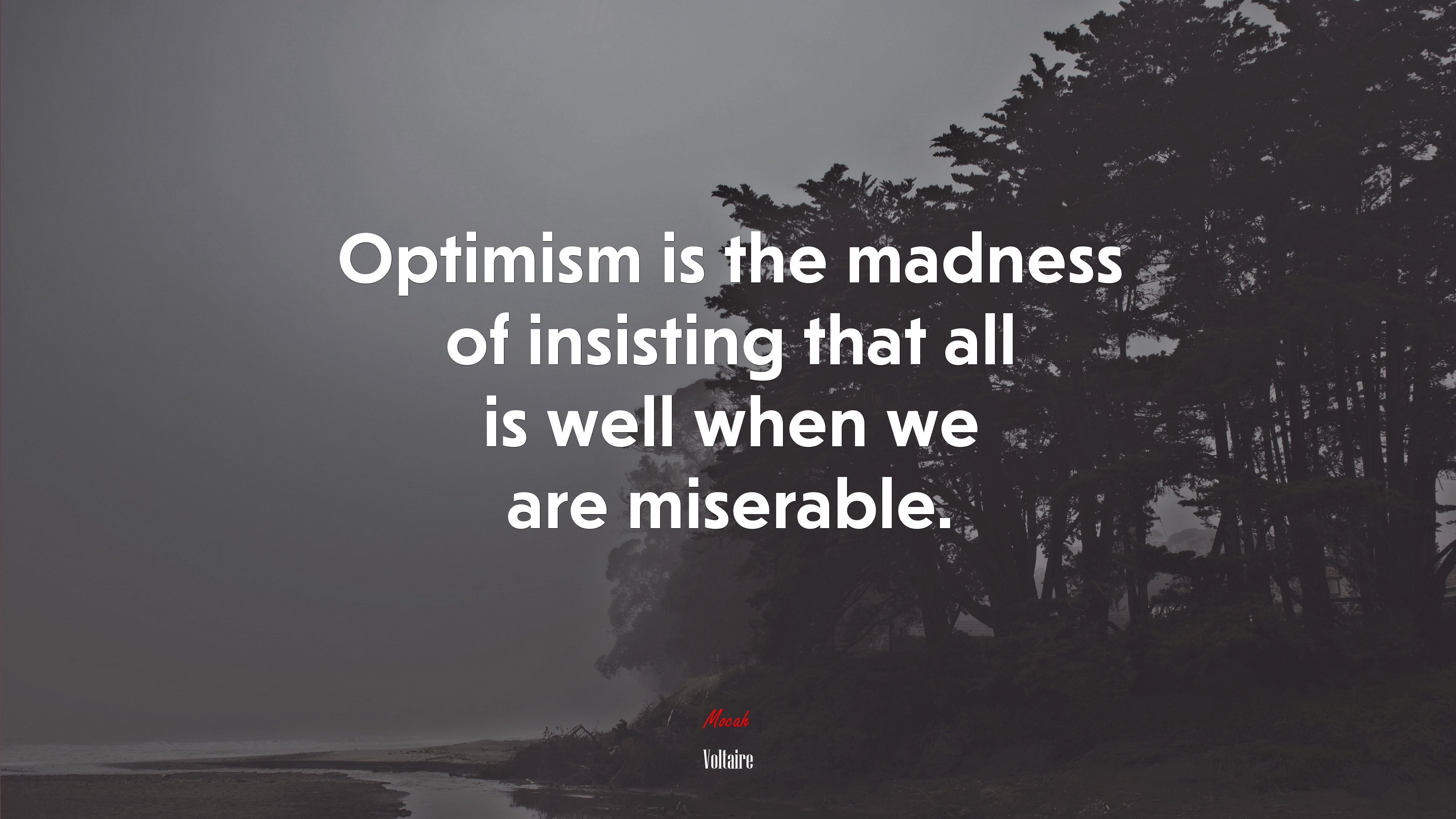 Optimism is the madness of insisting that all is well when we are miserable. | Voltaire quote HD Wallpaper