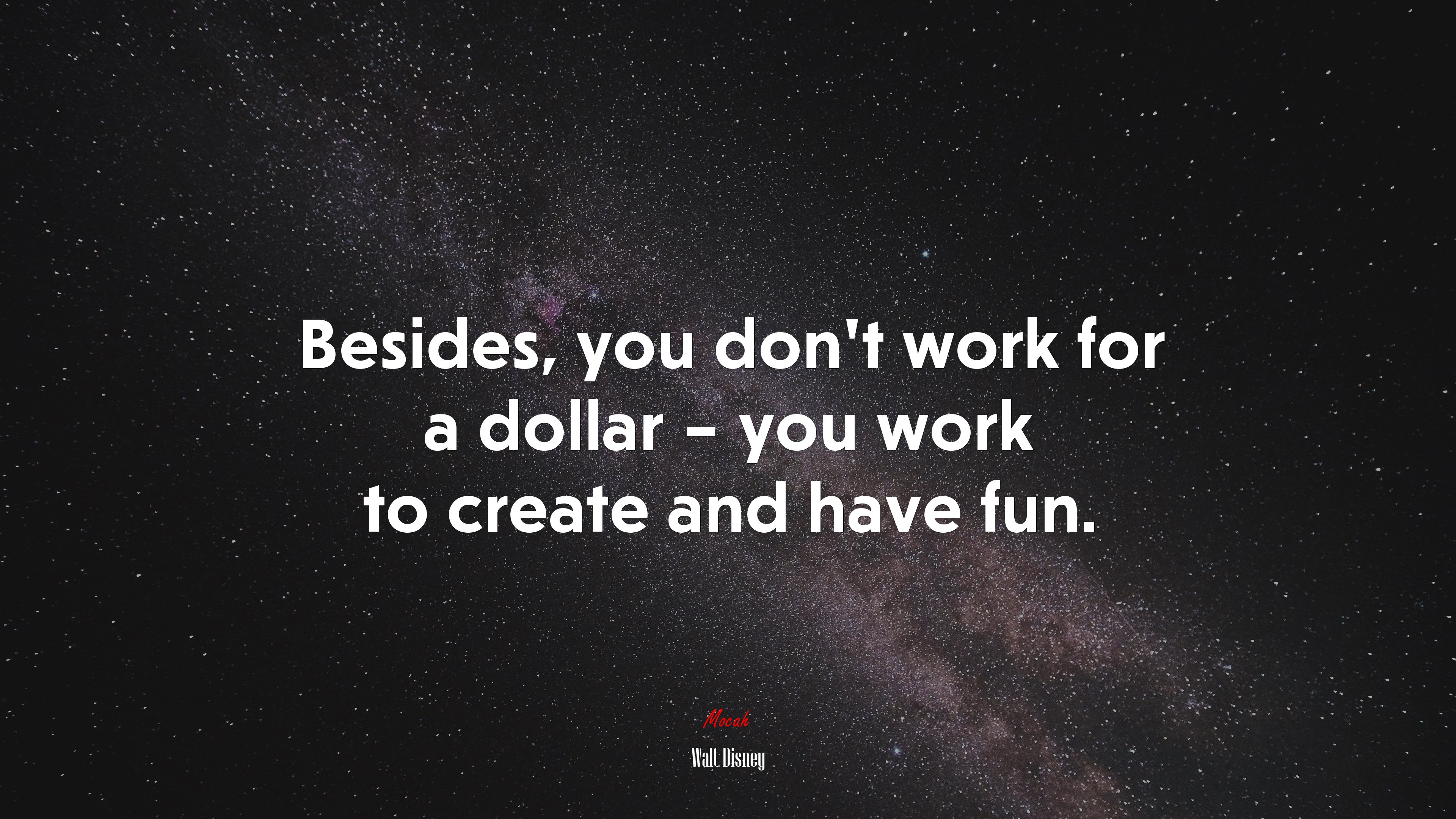 Besides, you don’t work for a dollar – you work to create and have fun. | Walt Disney quote HD Wallpaper