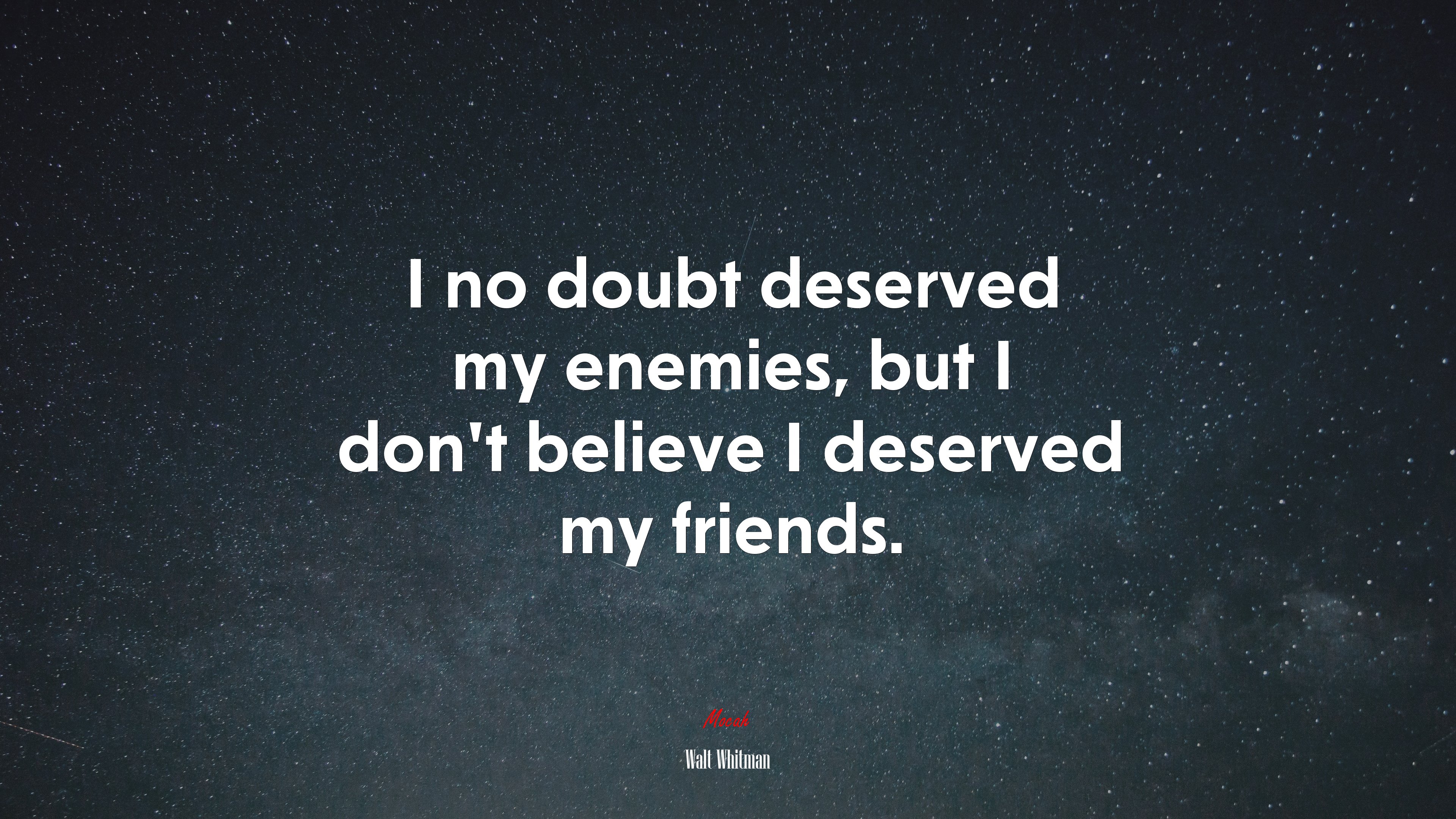 I no doubt deserved my enemies, but I don’t believe I deserved my friends. | Walt Whitman quote HD Wallpaper