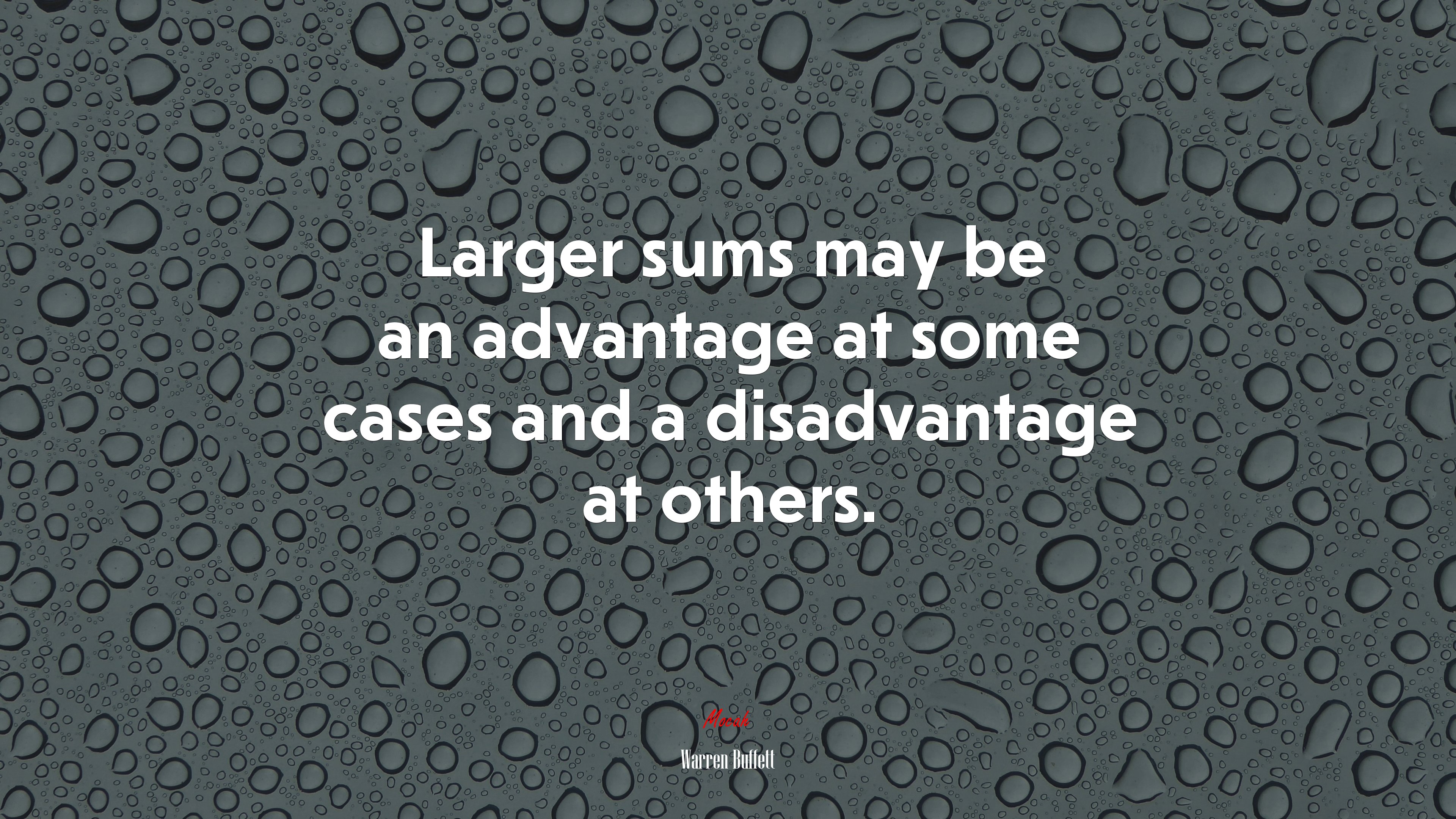 Larger sums may be an advantage at some cases and a disadvantage at others. | Warren Buffett quote HD Wallpaper
