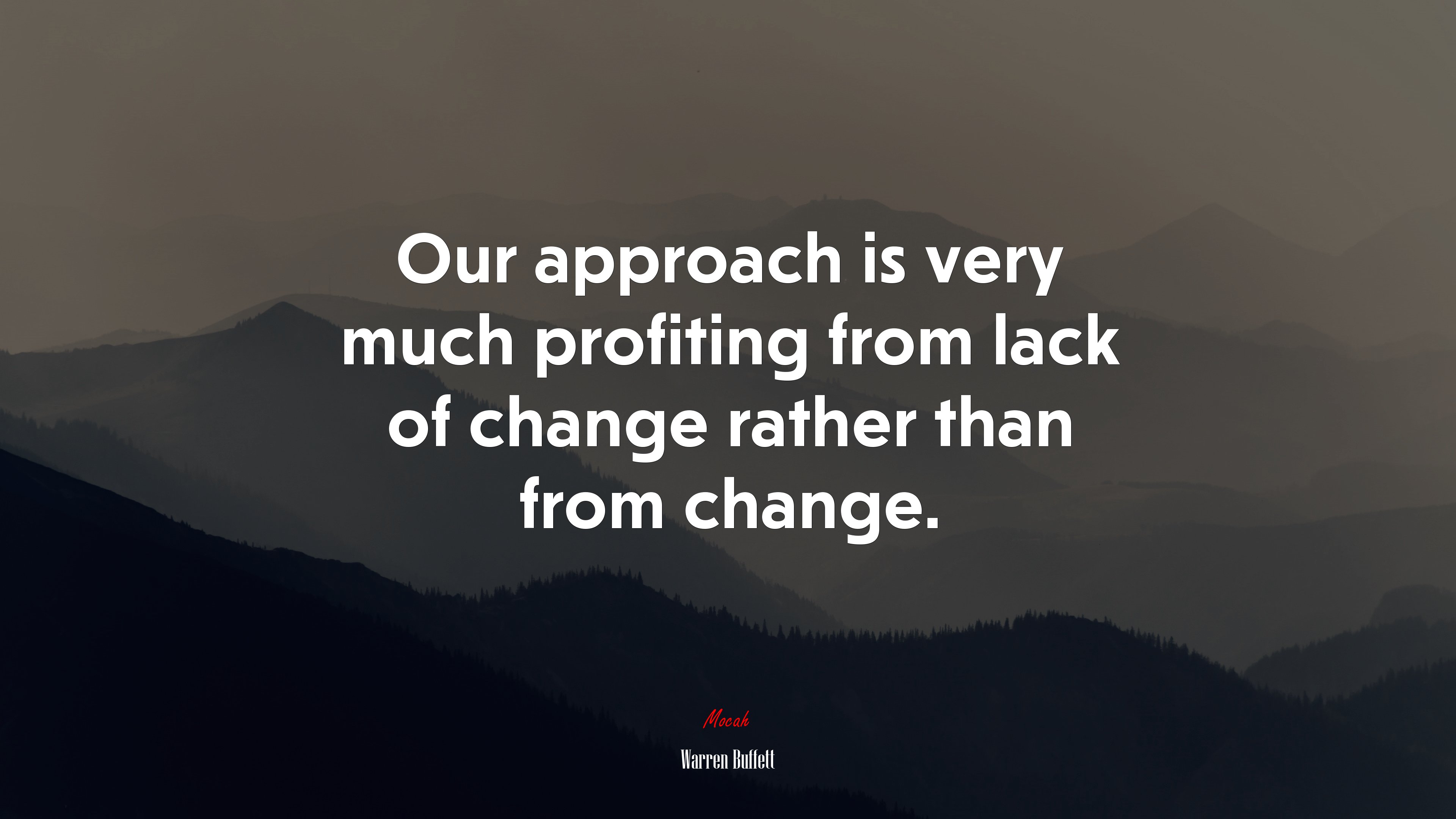 Our approach is very much profiting from lack of change rather than from change. | Warren Buffett quote HD Wallpaper