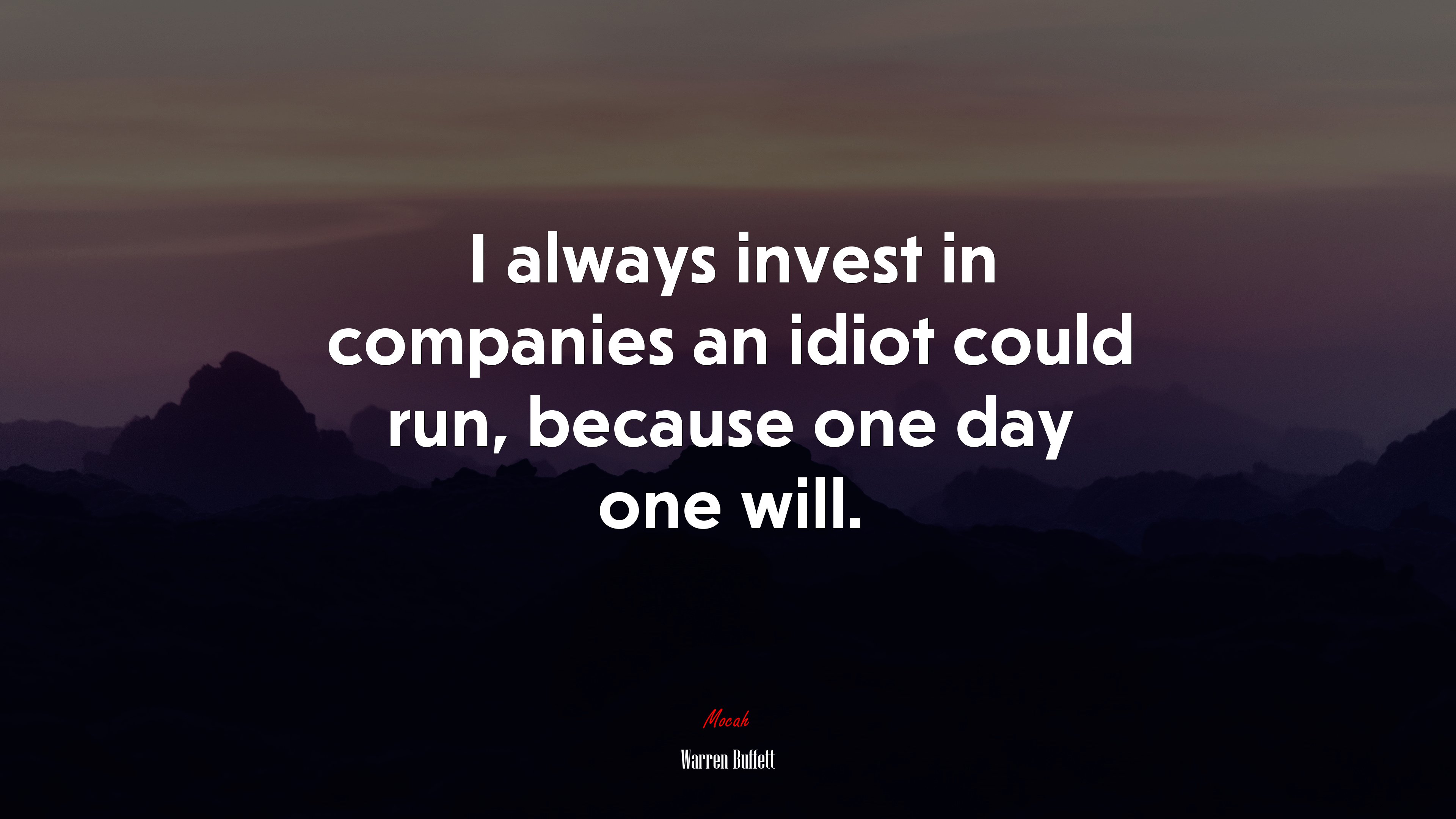 I always invest in companies an idiot could run, because one day one will. | Warren Buffett quote HD Wallpaper