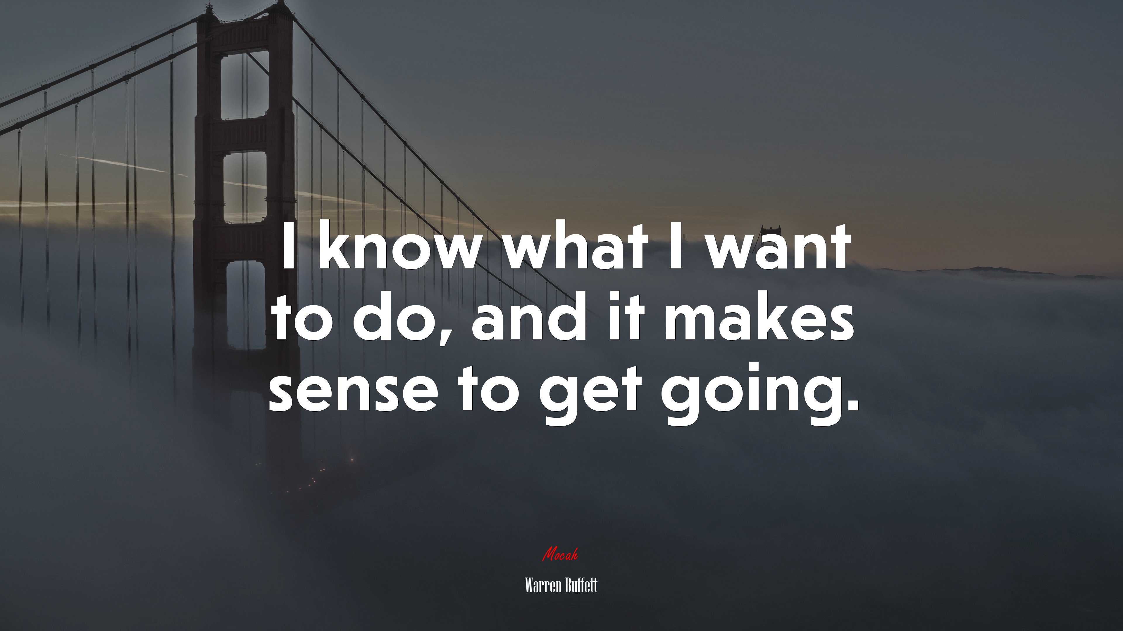 I know what I want to do, and it makes sense to get going. | Warren Buffett quote HD Wallpaper