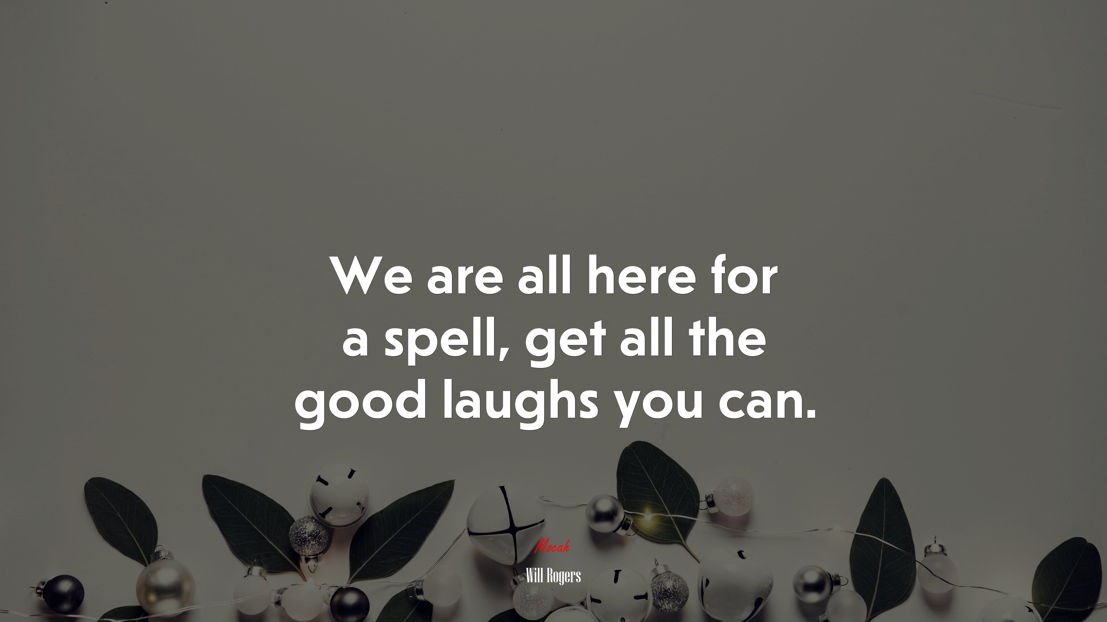 We are all here for a spell, get all the good laughs you can. | Will Rogers quote HD Wallpaper