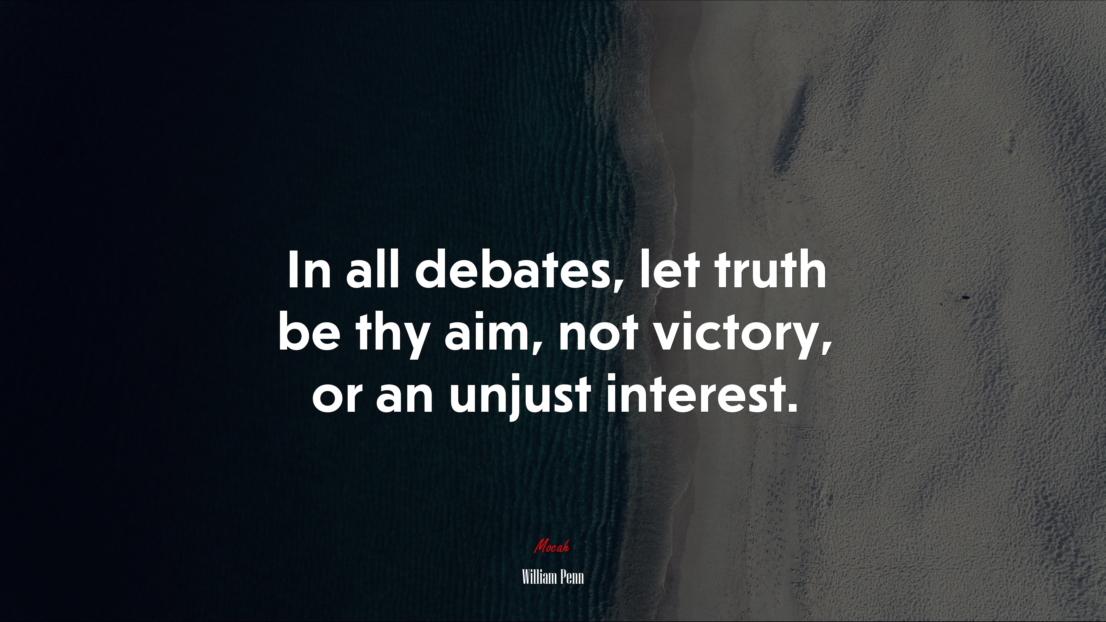 In all debates, let truth be thy aim, not victory, or an unjust interest. | William Penn quote HD Wallpaper