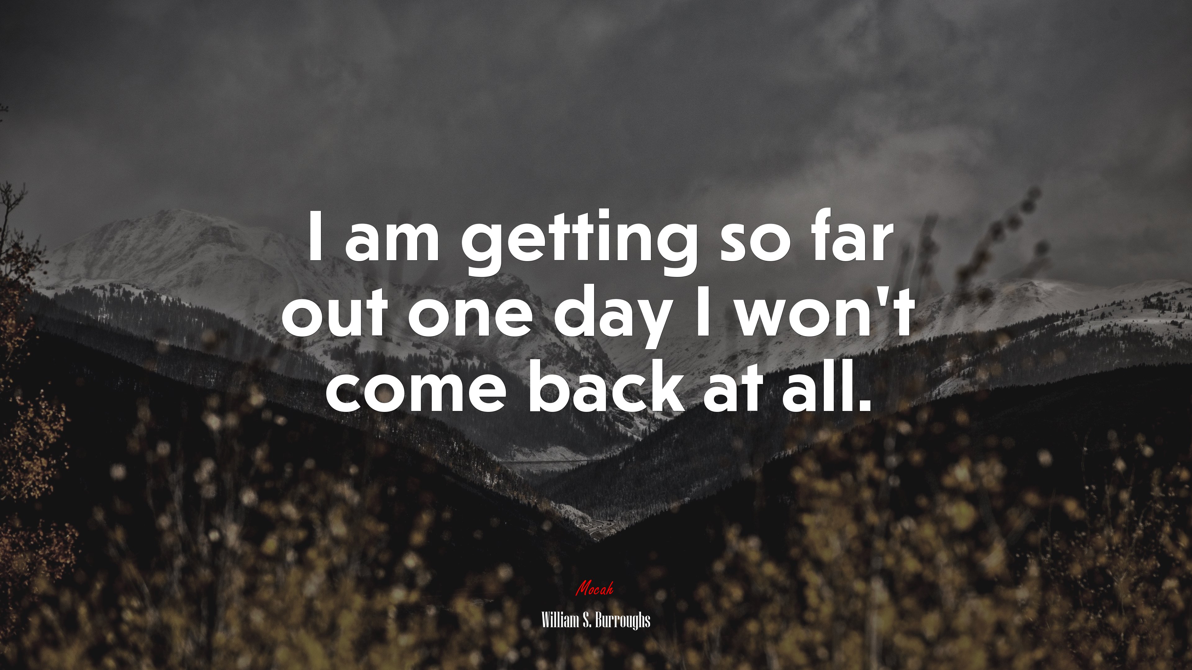 I am getting so far out one day I won’t come back at all. | William S. Burroughs quote HD Wallpaper
