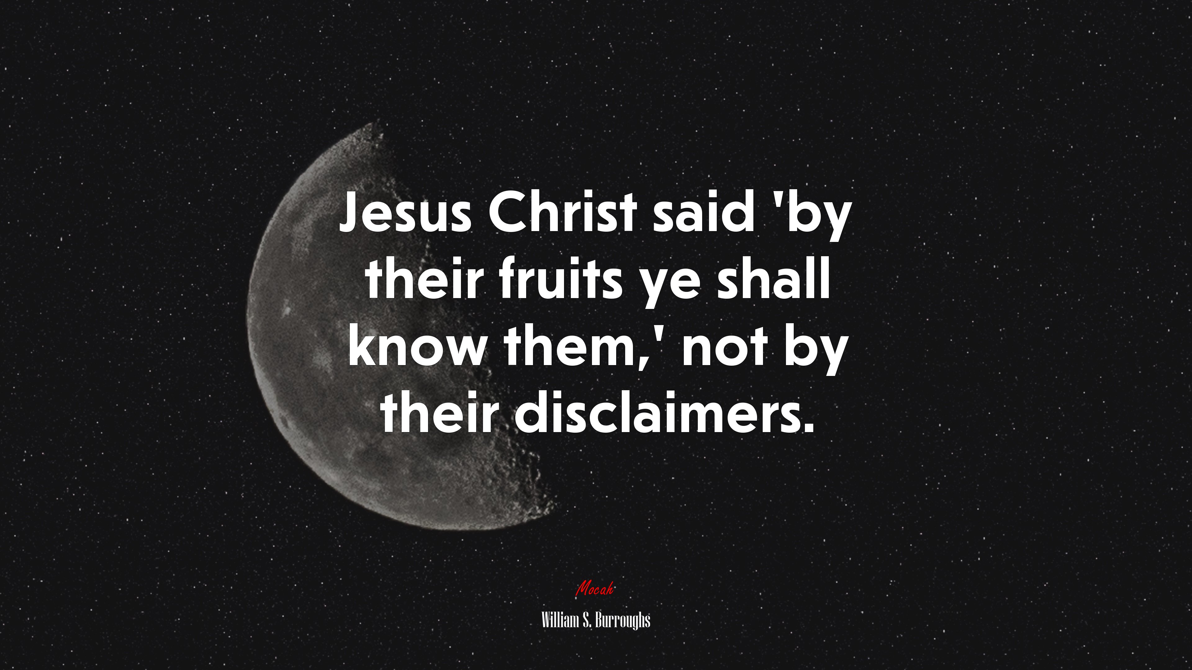 Jesus Christ said ‘by their fruits ye shall know them,’ not by their disclaimers. | William S. Burroughs quote HD Wallpaper