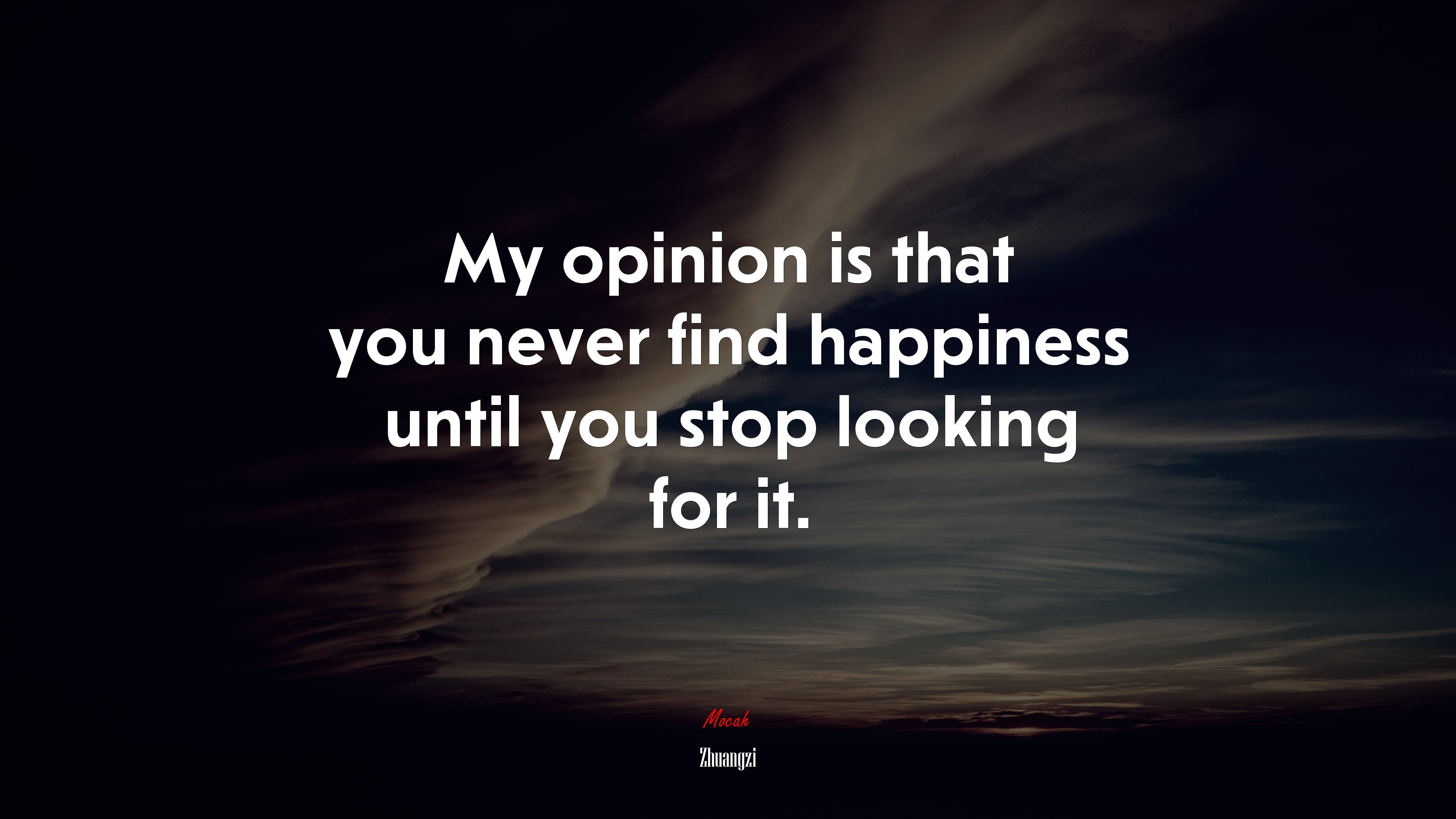 My opinion is that you never find happiness until you stop looking for it. | Zhuangzi quote HD Wallpaper