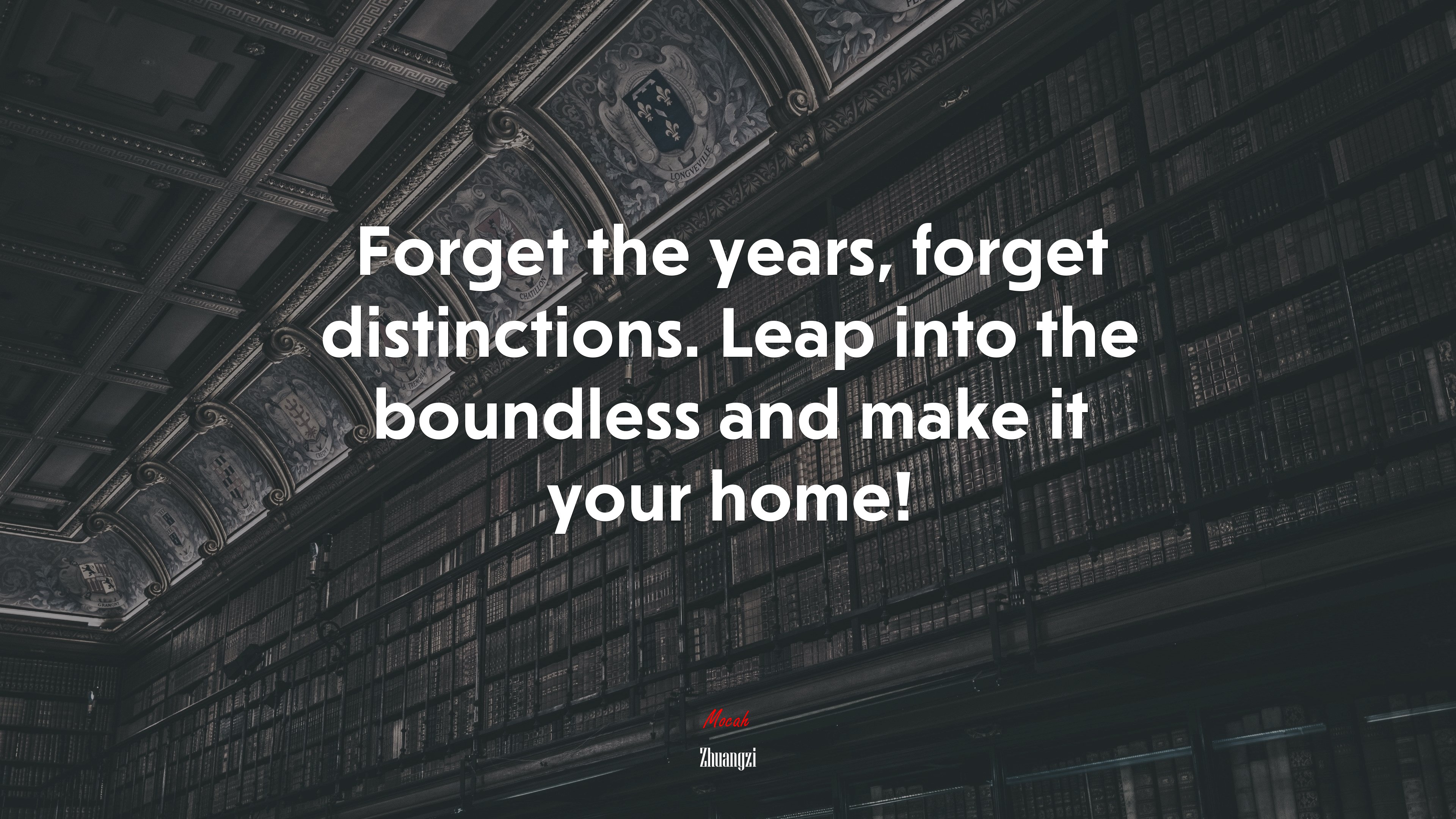 Forget the years, forget distinctions. Leap into the boundless and make it your home! | Zhuangzi quote HD Wallpaper