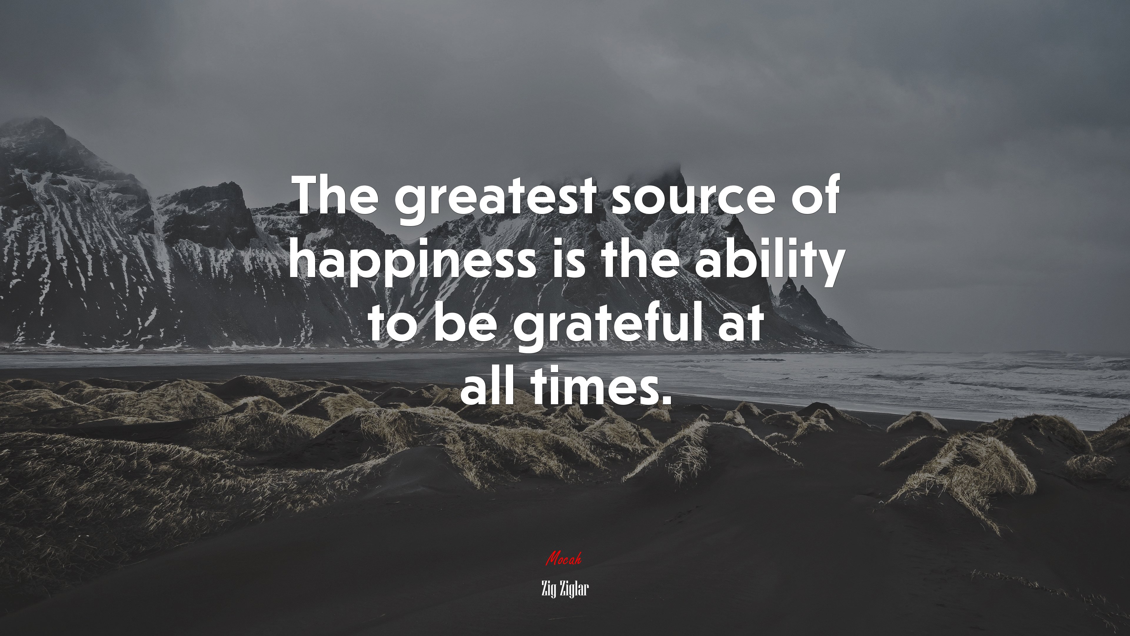 The greatest source of happiness is the ability to be grateful at all times. | Zig Ziglar quote HD Wallpaper