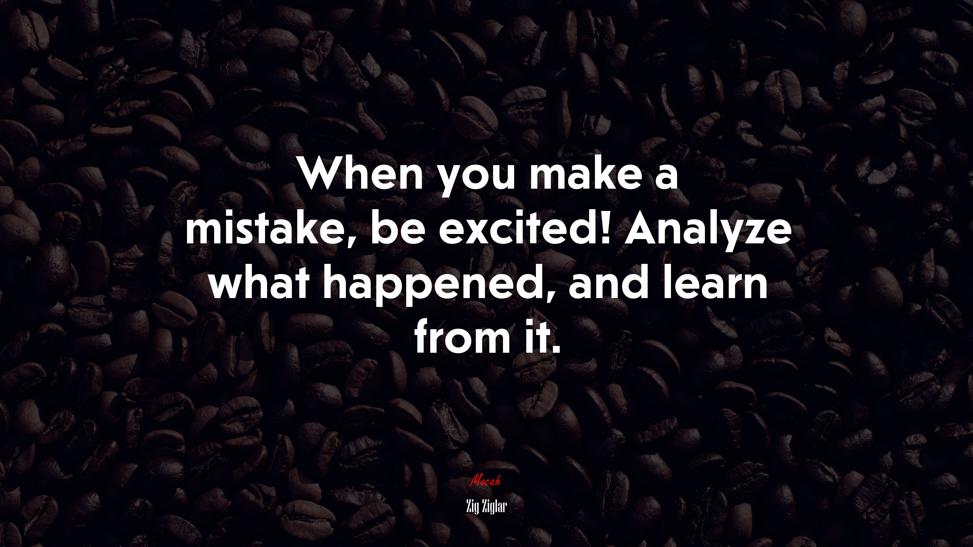 When you make a mistake, be excited! Analyze what happened, and learn from it. | Zig Ziglar quote HD Wallpaper