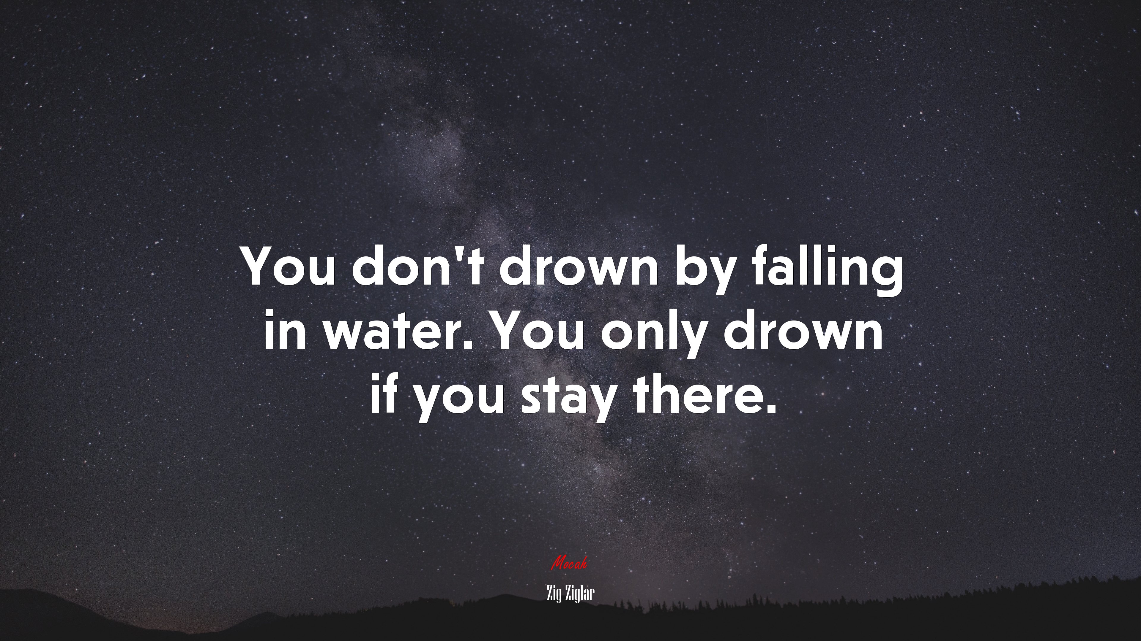 You don’t drown by falling in water. You only drown if you stay there. | Zig Ziglar quote HD Wallpaper